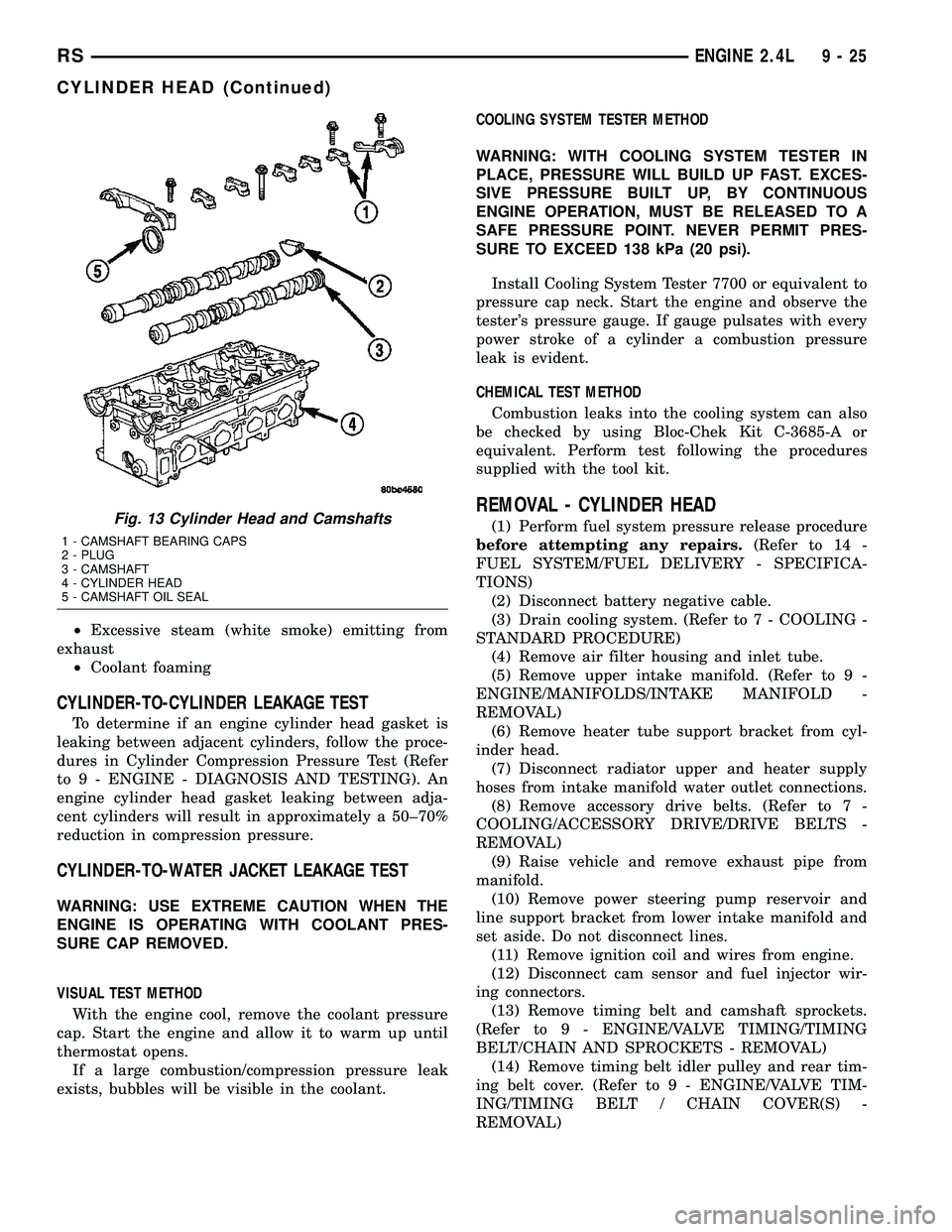 DODGE TOWN AND COUNTRY 2004  Service Manual ²Excessive steam (white smoke) emitting from
exhaust
²Coolant foaming
CYLINDER-TO-CYLINDER LEAKAGE TEST
To determine if an engine cylinder head gasket is
leaking between adjacent cylinders, follow t