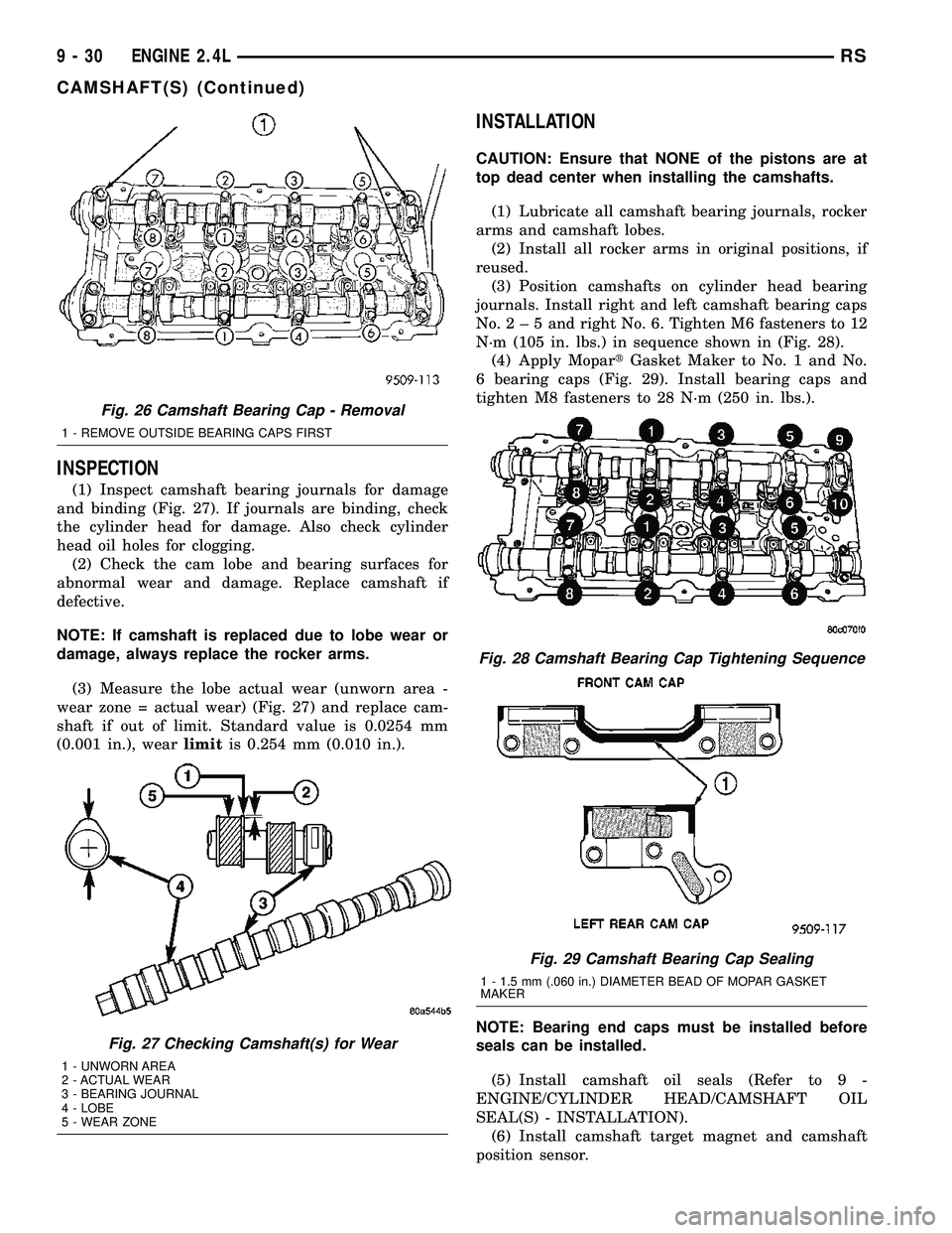 DODGE TOWN AND COUNTRY 2004 Service Manual INSPECTION
(1) Inspect camshaft bearing journals for damage
and binding (Fig. 27). If journals are binding, check
the cylinder head for damage. Also check cylinder
head oil holes for clogging.
(2) Che DODGE TOWN AND COUNTRY 2004 Service Manual INSPECTION
(1) Inspect camshaft bearing journals for damage
and binding (Fig. 27). If journals are binding, check
the cylinder head for damage. Also check cylinder
head oil holes for clogging.
(2) Che