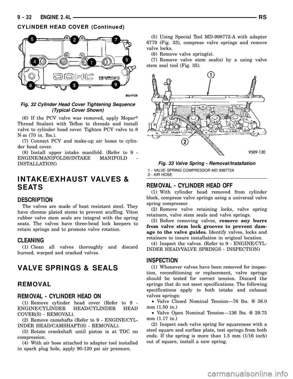 DODGE TOWN AND COUNTRY 2004  Service Manual (6) If the PCV valve was removed, apply Mopart
Thread Sealant with Teflon to threads and install
valve to cylinder head cover. Tighten PCV valve to 8
N´m (70 in. lbs.).
(7) Connect PCV and make-up ai
