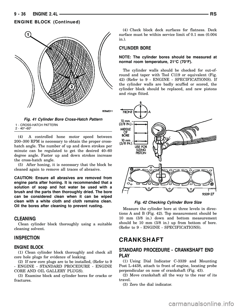 DODGE TOWN AND COUNTRY 2004 Service Manual (4) A controlled hone motor speed between
200±300 RPM is necessary to obtain the proper cross-
hatch angle. The number of up and down strokes per
minute can be regulated to get the desired 40±60
deg DODGE TOWN AND COUNTRY 2004 Service Manual (4) A controlled hone motor speed between
200±300 RPM is necessary to obtain the proper cross-
hatch angle. The number of up and down strokes per
minute can be regulated to get the desired 40±60
deg