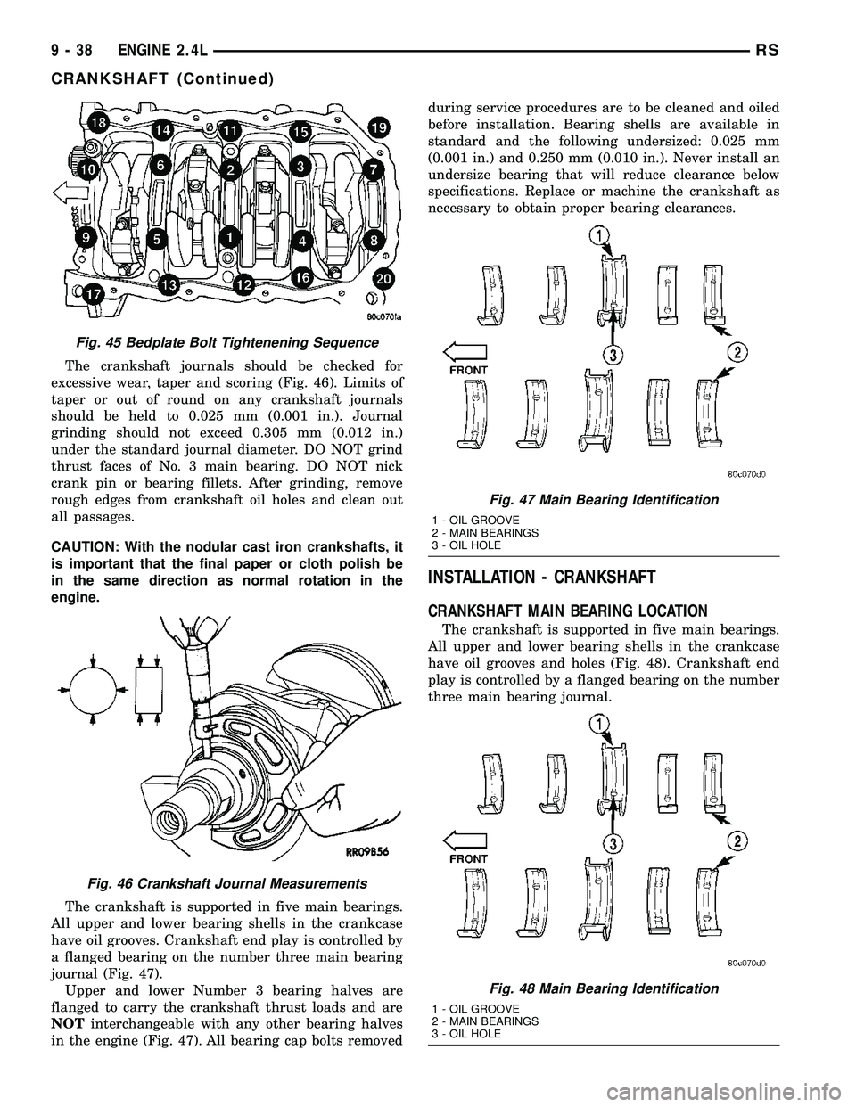 DODGE TOWN AND COUNTRY 2004  Service Manual The crankshaft journals should be checked for
excessive wear, taper and scoring (Fig. 46). Limits of
taper or out of round on any crankshaft journals
should be held to 0.025 mm (0.001 in.). Journal
gr