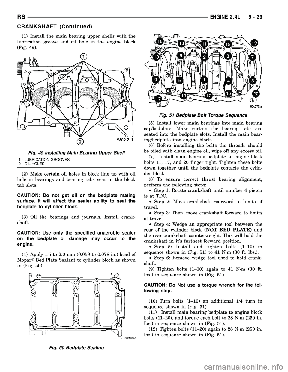 DODGE TOWN AND COUNTRY 2004  Service Manual (1) Install the main bearing upper shells with the
lubrication groove and oil hole in the engine block
(Fig. 49).
(2) Make certain oil holes in block line up with oil
hole in bearings and bearing tabs