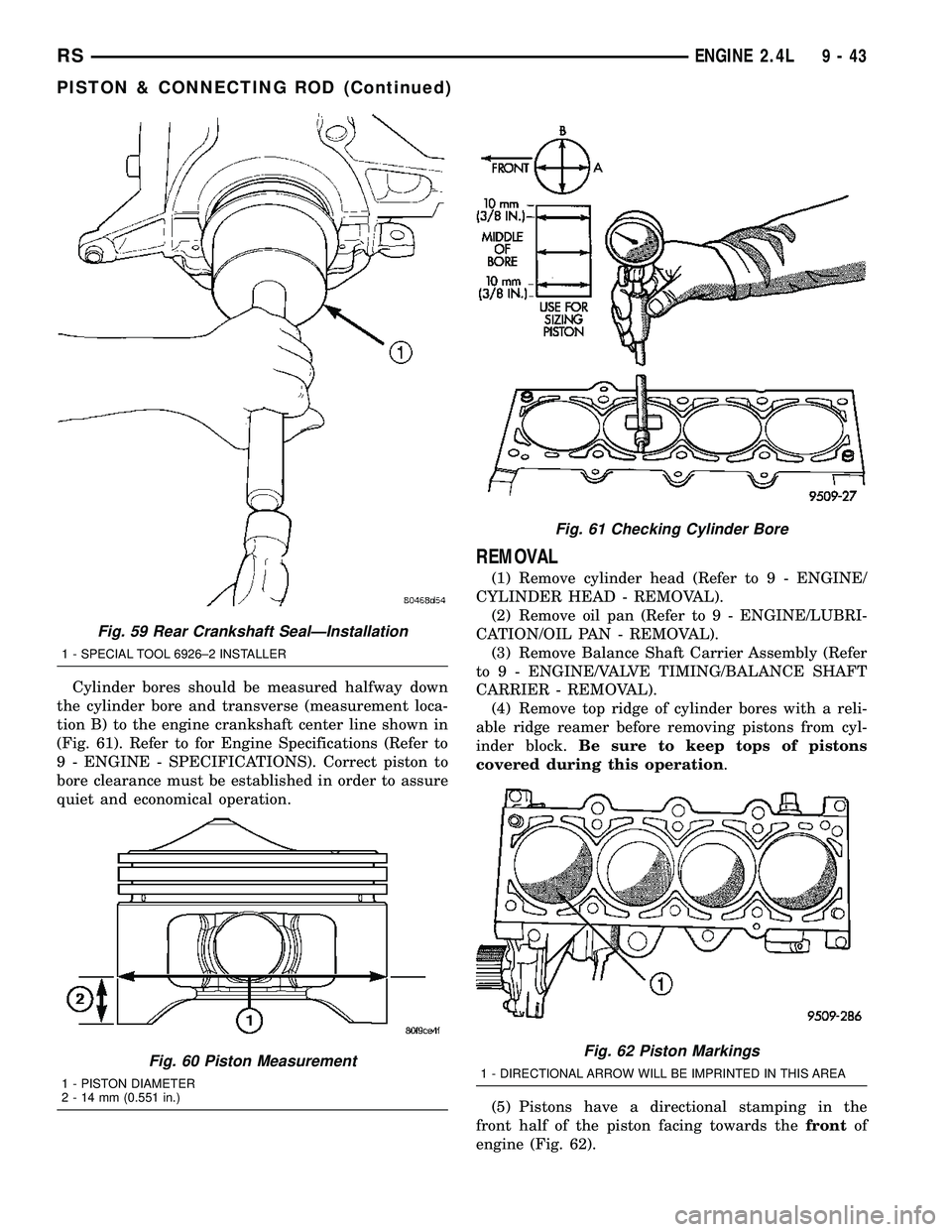 DODGE TOWN AND COUNTRY 2004  Service Manual Cylinder bores should be measured halfway down
the cylinder bore and transverse (measurement loca-
tion B) to the engine crankshaft center line shown in
(Fig. 61). Refer to for Engine Specifications (