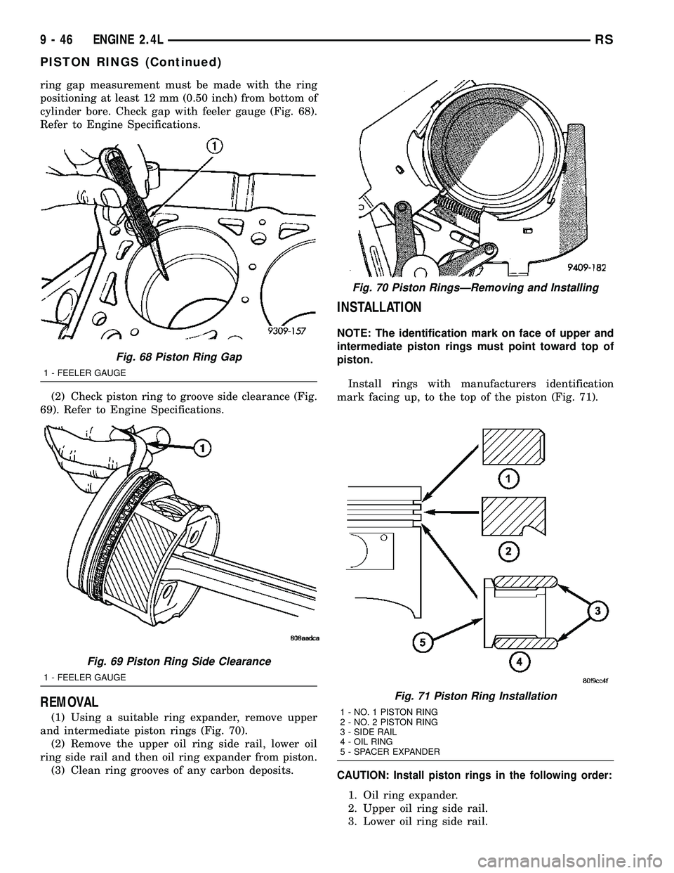 DODGE TOWN AND COUNTRY 2004  Service Manual ring gap measurement must be made with the ring
positioning at least 12 mm (0.50 inch) from bottom of
cylinder bore. Check gap with feeler gauge (Fig. 68).
Refer to Engine Specifications.
(2) Check pi