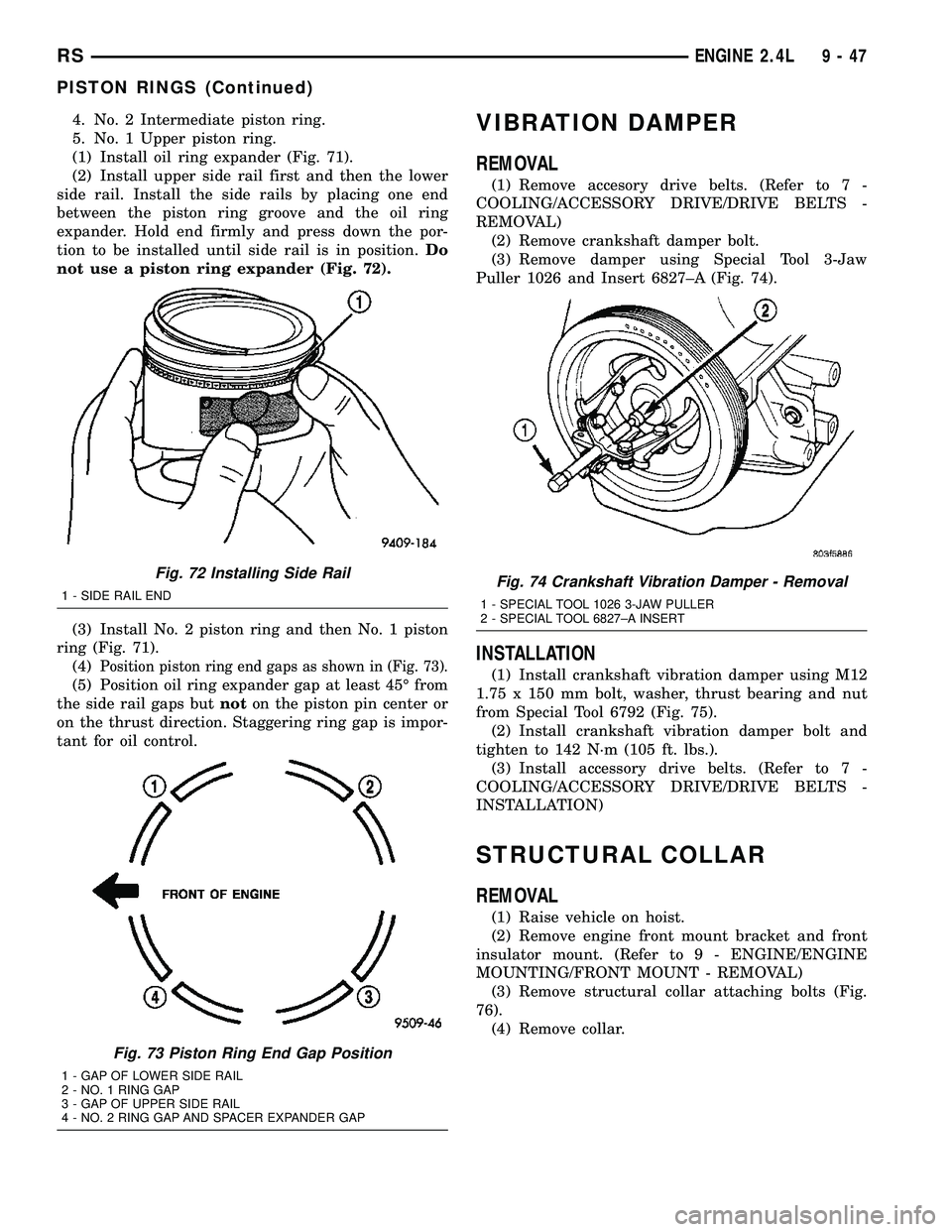 DODGE TOWN AND COUNTRY 2004  Service Manual 4. No. 2 Intermediate piston ring.
5. No. 1 Upper piston ring.
(1) Install oil ring expander (Fig. 71).
(2) Install upper side rail first and then the lower
side rail. Install the side rails by placin