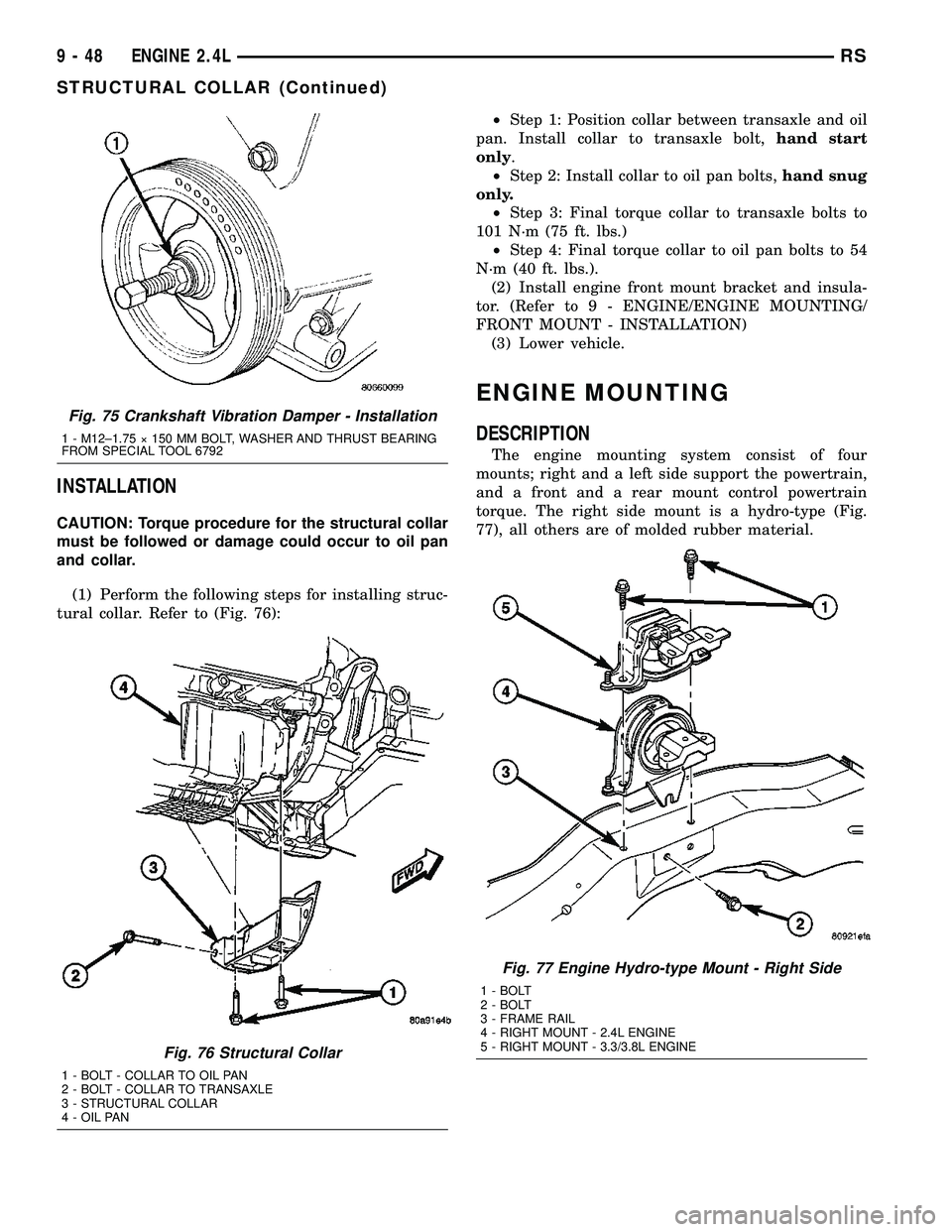 DODGE TOWN AND COUNTRY 2004  Service Manual INSTALLATION
CAUTION: Torque procedure for the structural collar
must be followed or damage could occur to oil pan
and collar.
(1) Perform the following steps for installing struc-
tural collar. Refer