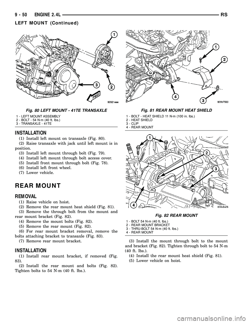 DODGE TOWN AND COUNTRY 2004  Service Manual INSTALLATION
(1) Install left mount on transaxle (Fig. 80).
(2) Raise transaxle with jack until left mount is in
position.
(3) Install left mount through bolt (Fig. 79).
(4) Install left mount through