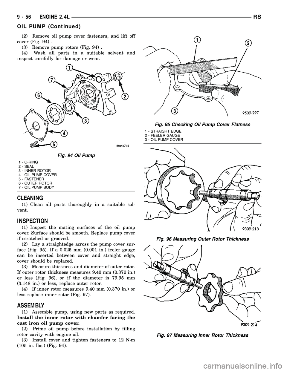 DODGE TOWN AND COUNTRY 2004 Service Manual (2) Remove oil pump cover fasteners, and lift off
cover (Fig. 94) .
(3) Remove pump rotors (Fig. 94) .
(4) Wash all parts in a suitable solvent and
inspect carefully for damage or wear.
CLEANING
(1) C DODGE TOWN AND COUNTRY 2004 Service Manual (2) Remove oil pump cover fasteners, and lift off
cover (Fig. 94) .
(3) Remove pump rotors (Fig. 94) .
(4) Wash all parts in a suitable solvent and
inspect carefully for damage or wear.
CLEANING
(1) C