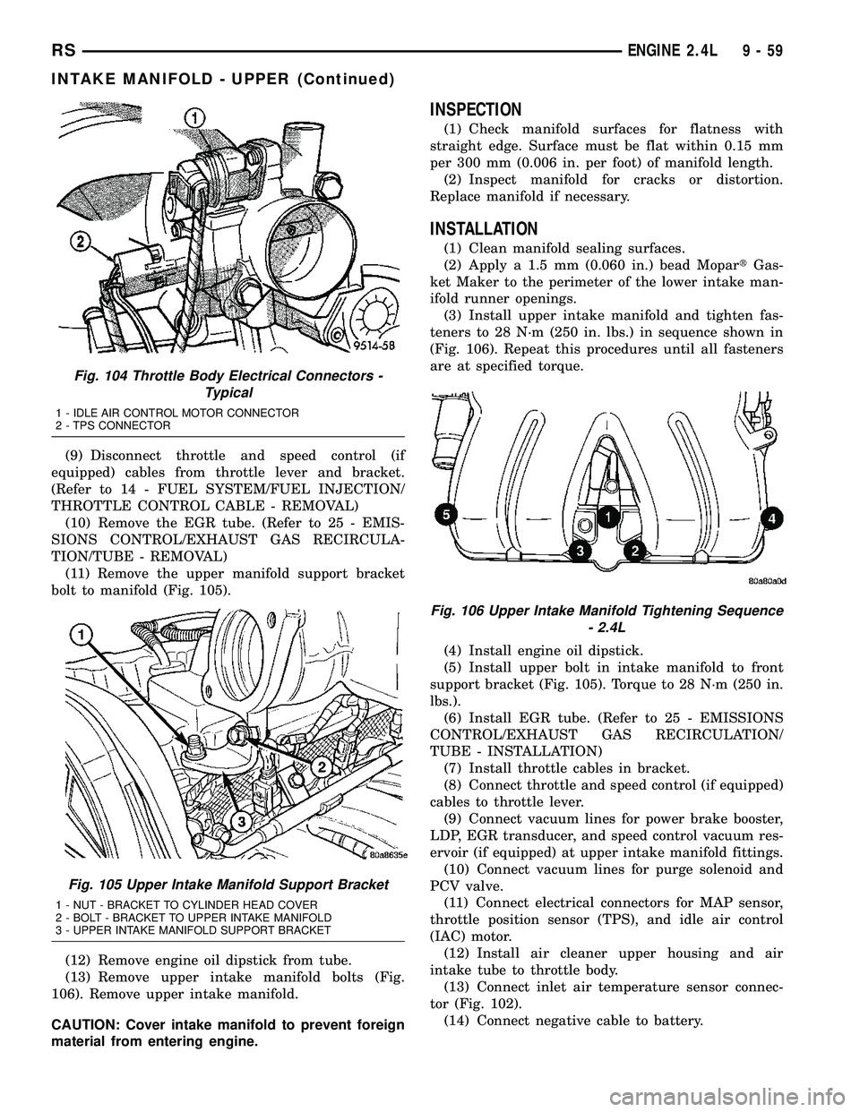 DODGE TOWN AND COUNTRY 2004 Service Manual (9) Disconnect throttle and speed control (if
equipped) cables from throttle lever and bracket.
(Refer to 14 - FUEL SYSTEM/FUEL INJECTION/
THROTTLE CONTROL CABLE - REMOVAL)
(10) Remove the EGR tube. ( DODGE TOWN AND COUNTRY 2004 Service Manual (9) Disconnect throttle and speed control (if
equipped) cables from throttle lever and bracket.
(Refer to 14 - FUEL SYSTEM/FUEL INJECTION/
THROTTLE CONTROL CABLE - REMOVAL)
(10) Remove the EGR tube. (