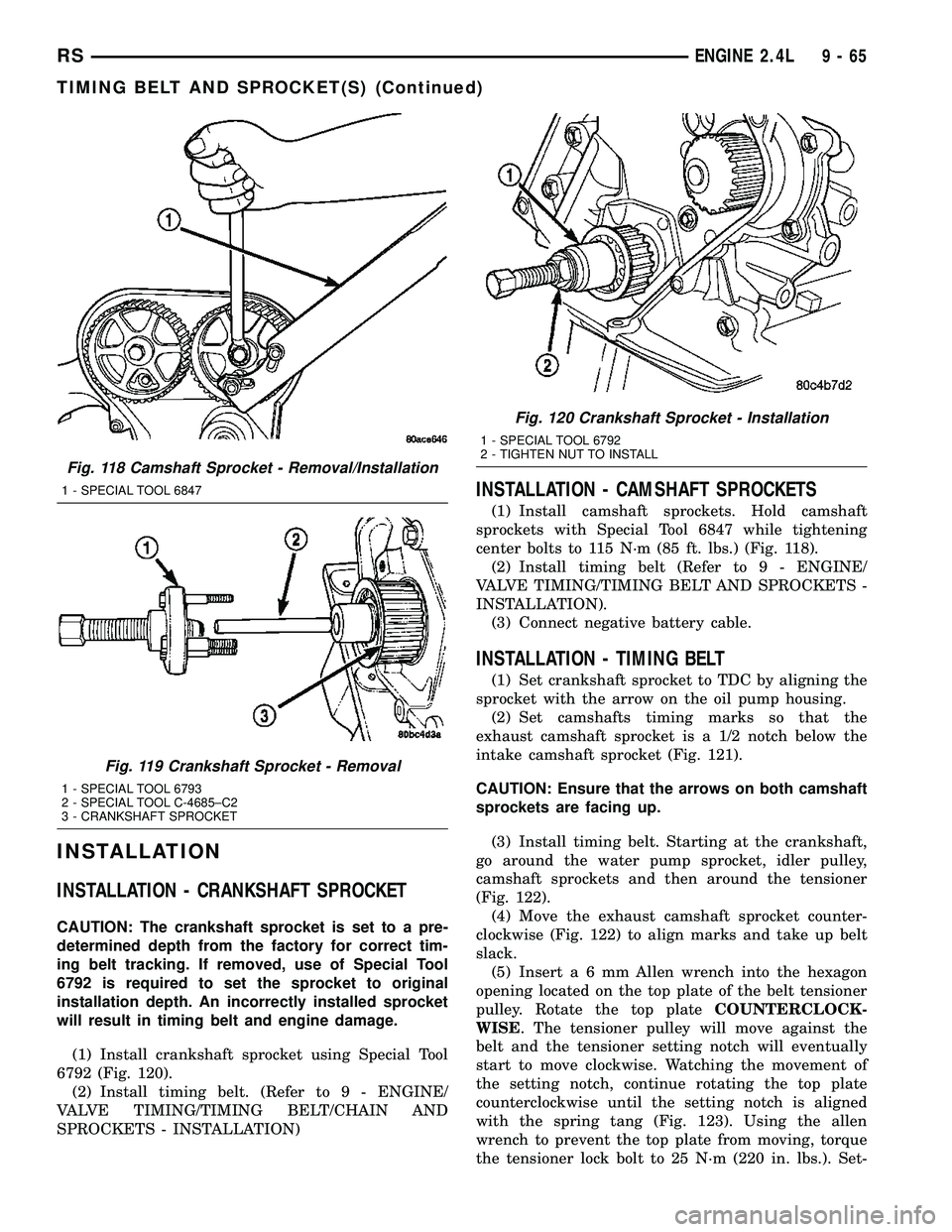 DODGE TOWN AND COUNTRY 2004 Service Manual INSTALLATION
INSTALLATION - CRANKSHAFT SPROCKET
CAUTION: The crankshaft sprocket is set to a pre-
determined depth from the factory for correct tim-
ing belt tracking. If removed, use of Special Tool
DODGE TOWN AND COUNTRY 2004 Service Manual INSTALLATION
INSTALLATION - CRANKSHAFT SPROCKET
CAUTION: The crankshaft sprocket is set to a pre-
determined depth from the factory for correct tim-
ing belt tracking. If removed, use of Special Tool