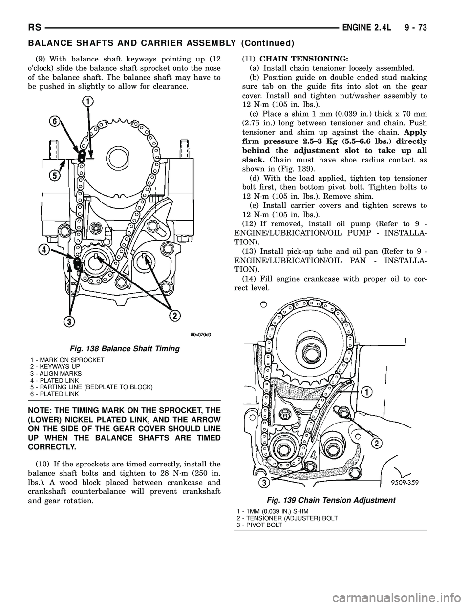 DODGE TOWN AND COUNTRY 2004 Service Manual (9) With balance shaft keyways pointing up (12
oclock) slide the balance shaft sprocket onto the nose
of the balance shaft. The balance shaft may have to
be pushed in slightly to allow for clearance. DODGE TOWN AND COUNTRY 2004 Service Manual (9) With balance shaft keyways pointing up (12
oclock) slide the balance shaft sprocket onto the nose
of the balance shaft. The balance shaft may have to
be pushed in slightly to allow for clearance.