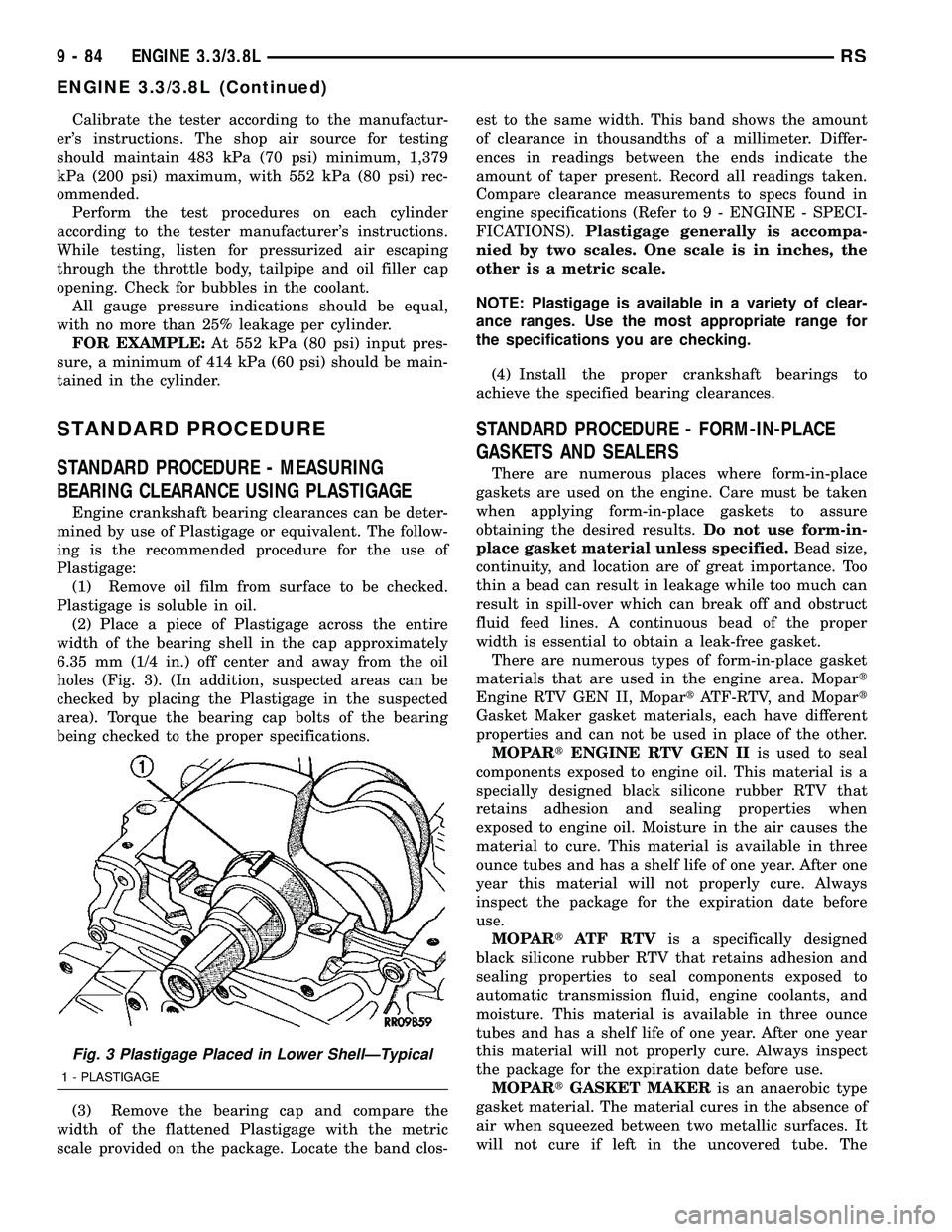 DODGE TOWN AND COUNTRY 2004 Service Manual Calibrate the tester according to the manufactur-
ers instructions. The shop air source for testing
should maintain 483 kPa (70 psi) minimum, 1,379
kPa (200 psi) maximum, with 552 kPa (80 psi) rec-
o DODGE TOWN AND COUNTRY 2004 Service Manual Calibrate the tester according to the manufactur-
ers instructions. The shop air source for testing
should maintain 483 kPa (70 psi) minimum, 1,379
kPa (200 psi) maximum, with 552 kPa (80 psi) rec-
o