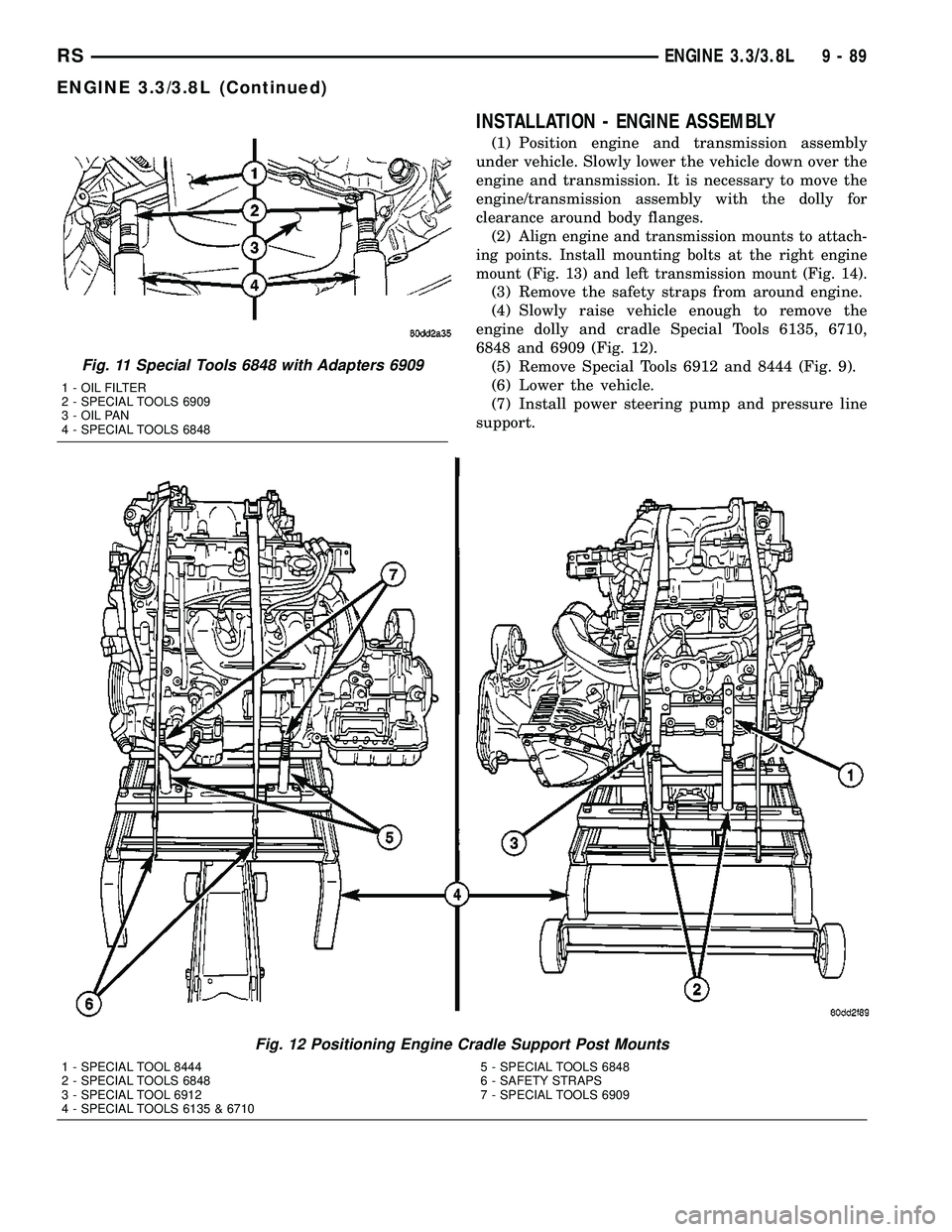 DODGE TOWN AND COUNTRY 2004 Service Manual INSTALLATION - ENGINE ASSEMBLY
(1) Position engine and transmission assembly
under vehicle. Slowly lower the vehicle down over the
engine and transmission. It is necessary to move the
engine/transmiss DODGE TOWN AND COUNTRY 2004 Service Manual INSTALLATION - ENGINE ASSEMBLY
(1) Position engine and transmission assembly
under vehicle. Slowly lower the vehicle down over the
engine and transmission. It is necessary to move the
engine/transmiss