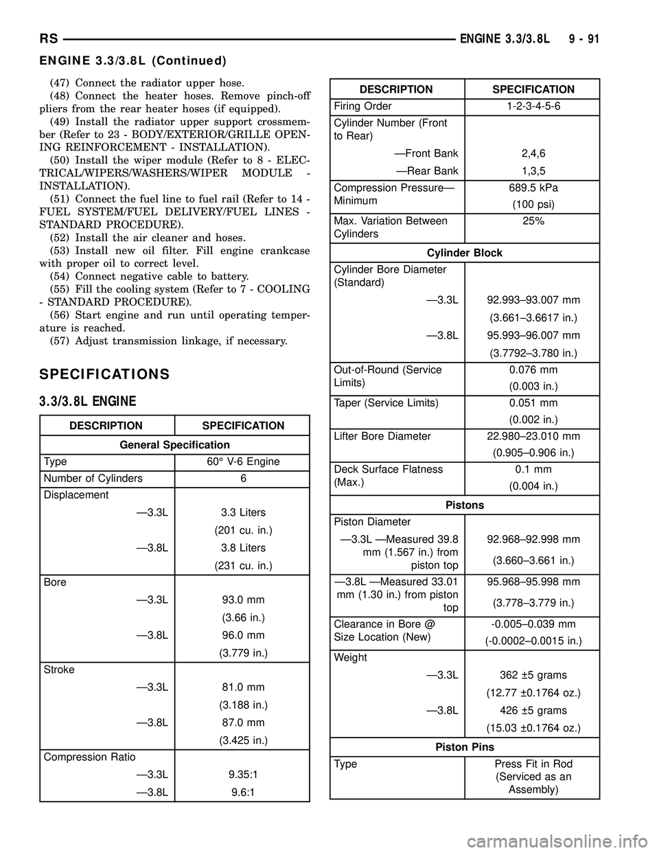 DODGE TOWN AND COUNTRY 2004 Service Manual (47) Connect the radiator upper hose.
(48) Connect the heater hoses. Remove pinch-off
pliers from the rear heater hoses (if equipped).
(49) Install the radiator upper support crossmem-
ber (Refer to 2 DODGE TOWN AND COUNTRY 2004 Service Manual (47) Connect the radiator upper hose.
(48) Connect the heater hoses. Remove pinch-off
pliers from the rear heater hoses (if equipped).
(49) Install the radiator upper support crossmem-
ber (Refer to 2