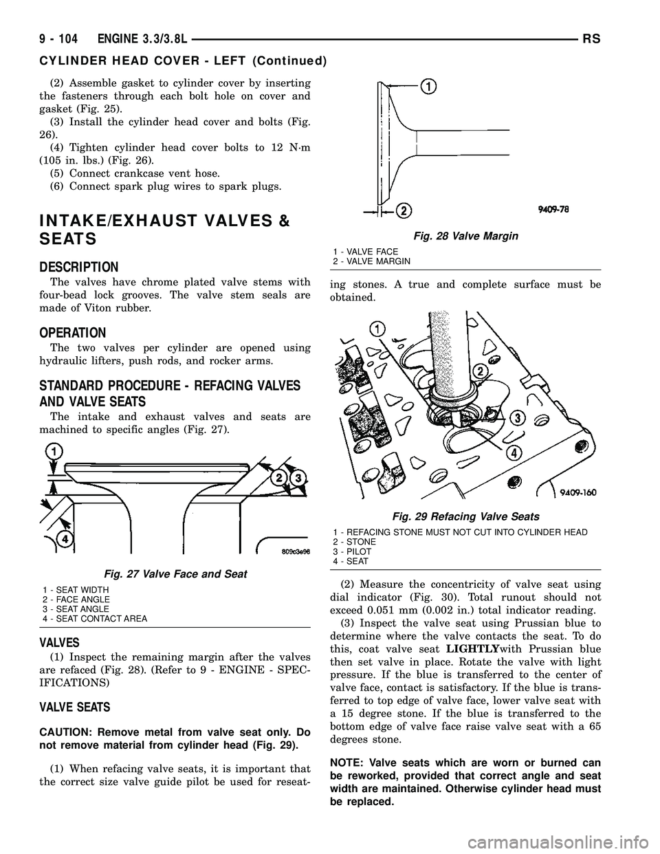 DODGE TOWN AND COUNTRY 2004 Service Manual (2) Assemble gasket to cylinder cover by inserting
the fasteners through each bolt hole on cover and
gasket (Fig. 25).
(3) Install the cylinder head cover and bolts (Fig.
26).
(4) Tighten cylinder hea DODGE TOWN AND COUNTRY 2004 Service Manual (2) Assemble gasket to cylinder cover by inserting
the fasteners through each bolt hole on cover and
gasket (Fig. 25).
(3) Install the cylinder head cover and bolts (Fig.
26).
(4) Tighten cylinder hea