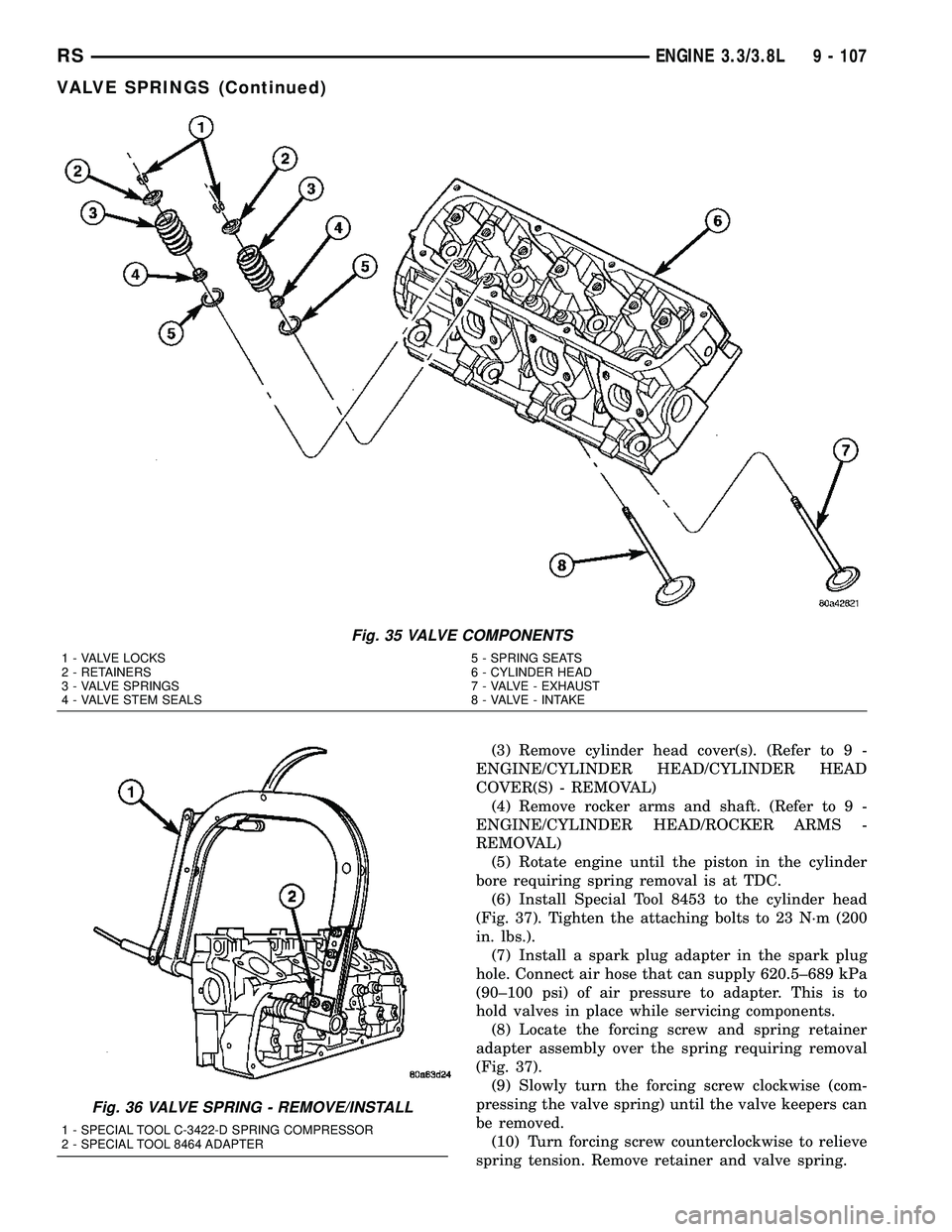 DODGE TOWN AND COUNTRY 2004 Service Manual (3) Remove cylinder head cover(s). (Refer to 9 -
ENGINE/CYLINDER HEAD/CYLINDER HEAD
COVER(S) - REMOVAL)
(4) Remove rocker arms and shaft. (Refer to 9 -
ENGINE/CYLINDER HEAD/ROCKER ARMS -
REMOVAL)
(5) DODGE TOWN AND COUNTRY 2004 Service Manual (3) Remove cylinder head cover(s). (Refer to 9 -
ENGINE/CYLINDER HEAD/CYLINDER HEAD
COVER(S) - REMOVAL)
(4) Remove rocker arms and shaft. (Refer to 9 -
ENGINE/CYLINDER HEAD/ROCKER ARMS -
REMOVAL)
(5)