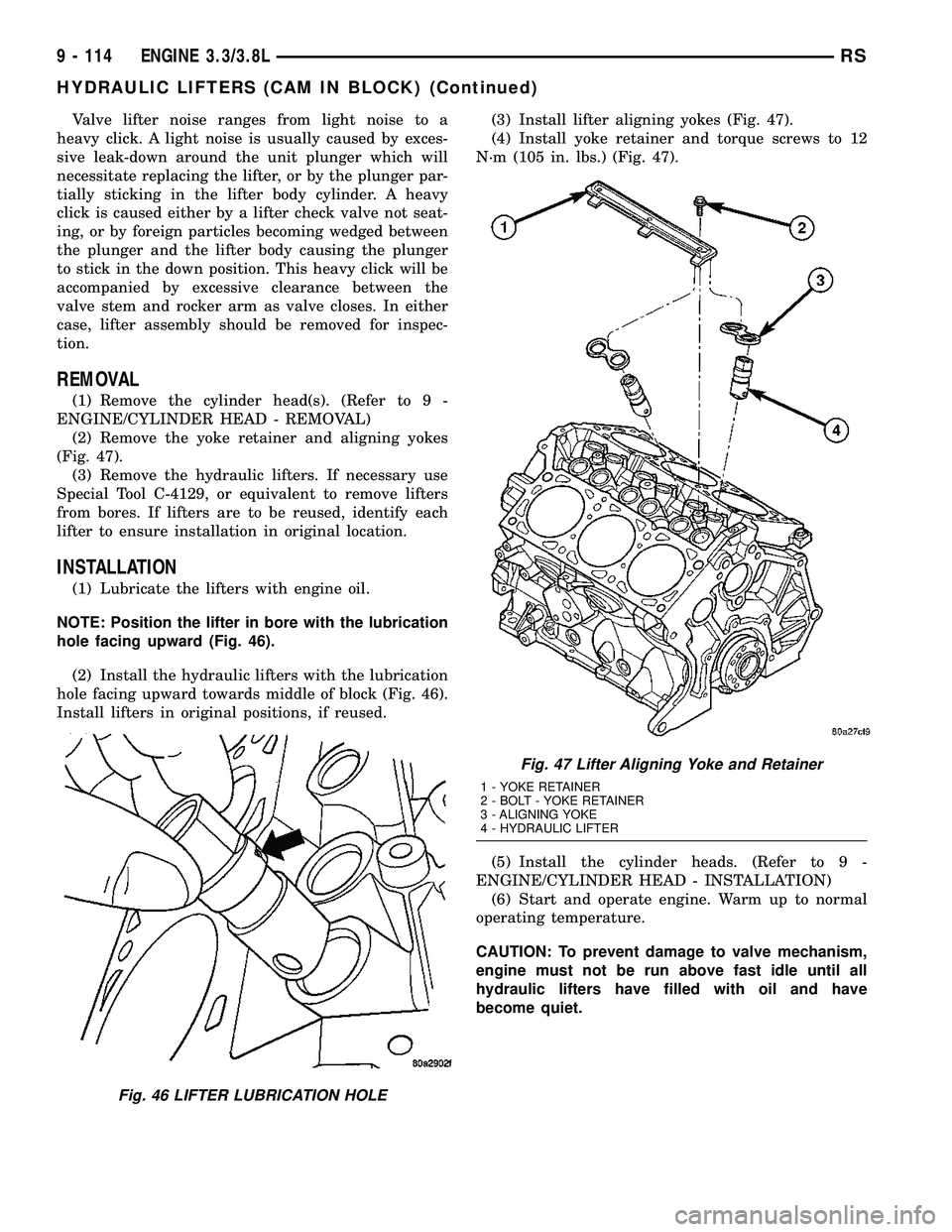 DODGE TOWN AND COUNTRY 2004 Service Manual Valve lifter noise ranges from light noise to a
heavy click. A light noise is usually caused by exces-
sive leak-down around the unit plunger which will
necessitate replacing the lifter, or by the plu DODGE TOWN AND COUNTRY 2004 Service Manual Valve lifter noise ranges from light noise to a
heavy click. A light noise is usually caused by exces-
sive leak-down around the unit plunger which will
necessitate replacing the lifter, or by the plu