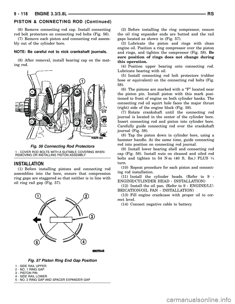 DODGE TOWN AND COUNTRY 2004 Service Manual (6) Remove connecting rod cap. Install connecting
rod bolt protectors on connecting rod bolts (Fig. 56).
(7) Remove each piston and connecting rod assem-
bly out of the cylinder bore.
NOTE: Be careful DODGE TOWN AND COUNTRY 2004 Service Manual (6) Remove connecting rod cap. Install connecting
rod bolt protectors on connecting rod bolts (Fig. 56).
(7) Remove each piston and connecting rod assem-
bly out of the cylinder bore.
NOTE: Be careful