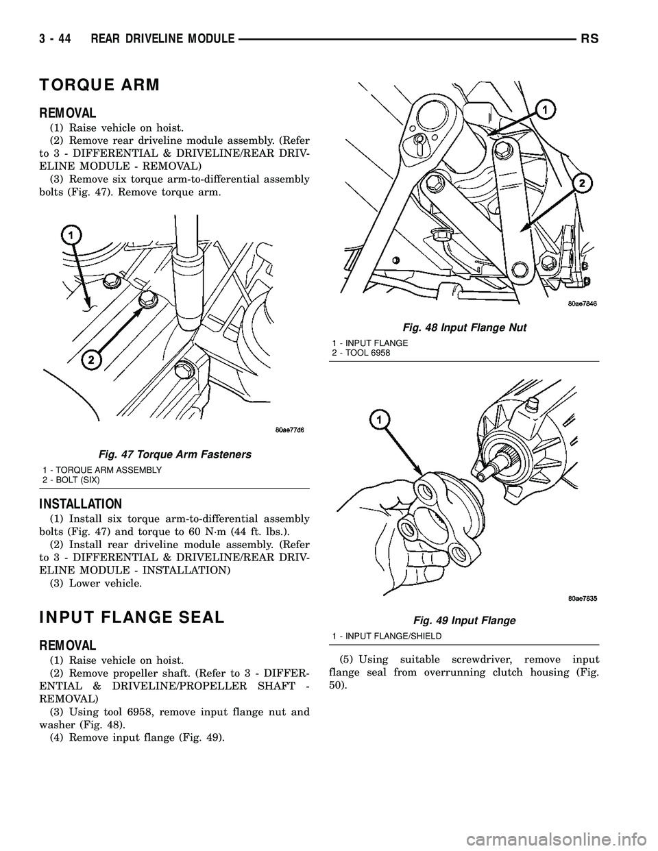 DODGE TOWN AND COUNTRY 2004  Service Manual TORQUE ARM
REMOVAL
(1) Raise vehicle on hoist.
(2) Remove rear driveline module assembly. (Refer
to 3 - DIFFERENTIAL & DRIVELINE/REAR DRIV-
ELINE MODULE - REMOVAL)
(3) Remove six torque arm-to-differe