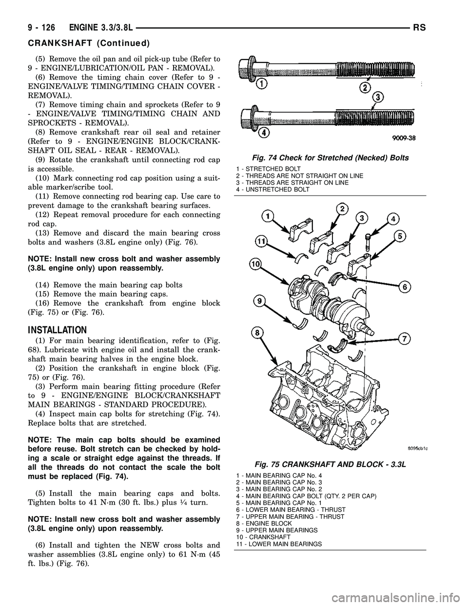 DODGE TOWN AND COUNTRY 2004  Service Manual (5)Remove the oil pan and oil pick-up tube (Refer to
9 - ENGINE/LUBRICATION/OIL PAN - REMOVAL).
(6) Remove the timing chain cover (Refer to 9 -
ENGINE/VALVE TIMING/TIMING CHAIN COVER -
REMOVAL).
(7) R