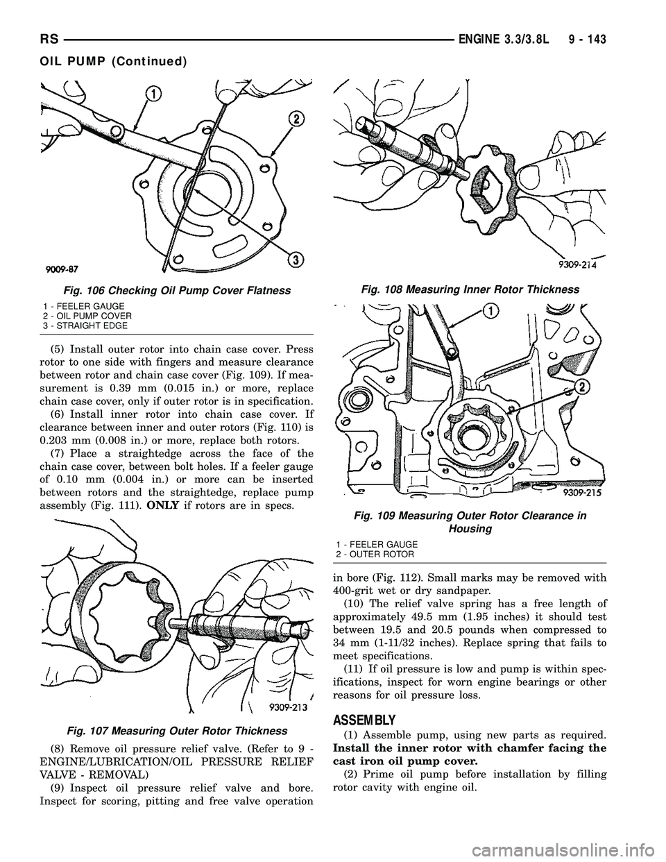DODGE TOWN AND COUNTRY 2004 Service Manual (5) Install outer rotor into chain case cover. Press
rotor to one side with fingers and measure clearance
between rotor and chain case cover (Fig. 109). If mea-
surement is 0.39 mm (0.015 in.) or more DODGE TOWN AND COUNTRY 2004 Service Manual (5) Install outer rotor into chain case cover. Press
rotor to one side with fingers and measure clearance
between rotor and chain case cover (Fig. 109). If mea-
surement is 0.39 mm (0.015 in.) or more