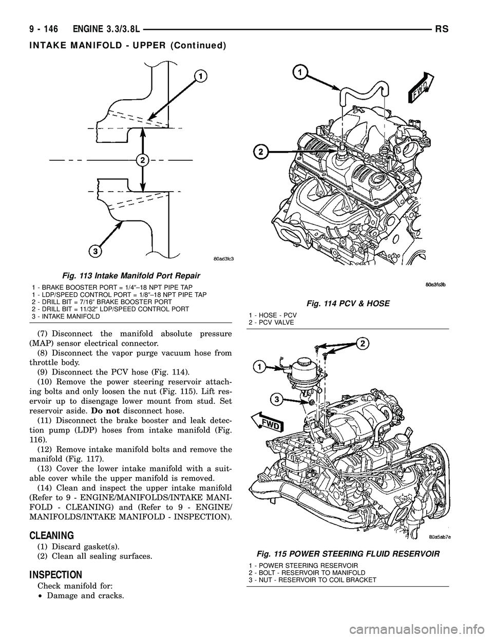 DODGE TOWN AND COUNTRY 2004 Service Manual (7) Disconnect the manifold absolute pressure
(MAP) sensor electrical connector.
(8) Disconnect the vapor purge vacuum hose from
throttle body.
(9) Disconnect the PCV hose (Fig. 114).
(10) Remove the DODGE TOWN AND COUNTRY 2004 Service Manual (7) Disconnect the manifold absolute pressure
(MAP) sensor electrical connector.
(8) Disconnect the vapor purge vacuum hose from
throttle body.
(9) Disconnect the PCV hose (Fig. 114).
(10) Remove the