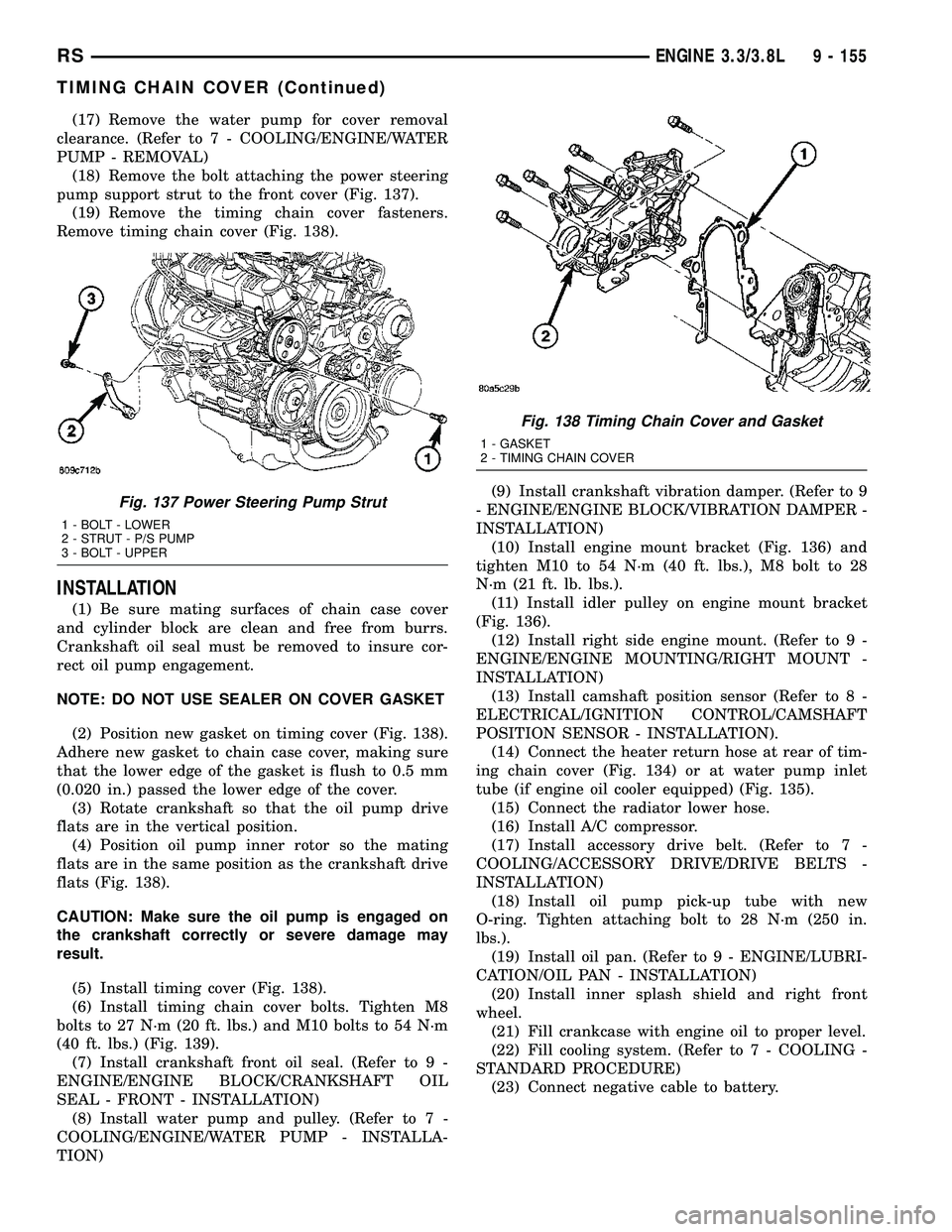 DODGE TOWN AND COUNTRY 2004  Service Manual (17) Remove the water pump for cover removal
clearance. (Refer to 7 - COOLING/ENGINE/WATER
PUMP - REMOVAL)
(18) Remove the bolt attaching the power steering
pump support strut to the front cover (Fig.