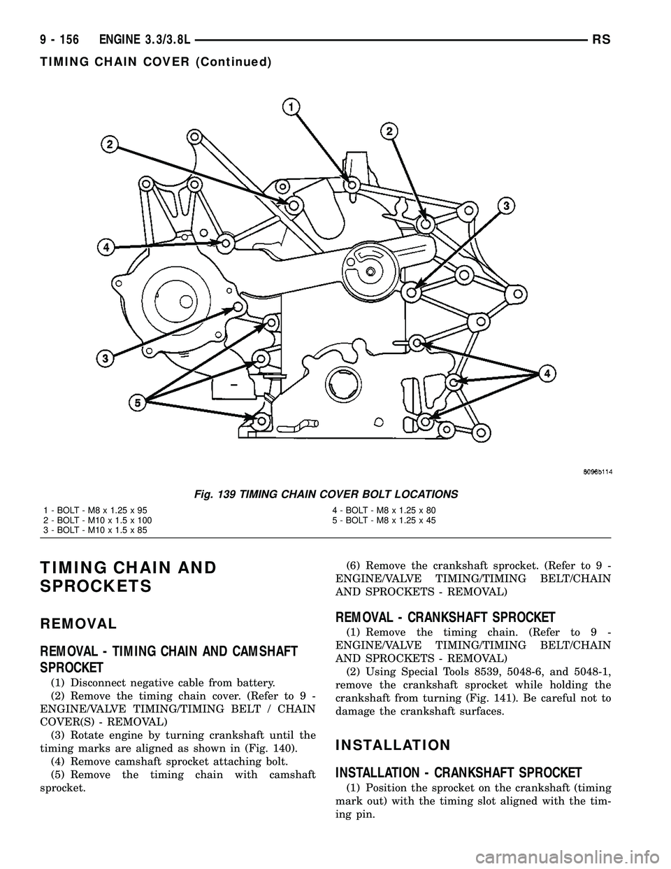 DODGE TOWN AND COUNTRY 2004 Service Manual TIMING CHAIN AND
SPROCKETS
REMOVAL
REMOVAL - TIMING CHAIN AND CAMSHAFT
SPROCKET
(1) Disconnect negative cable from battery.
(2) Remove the timing chain cover. (Refer to 9 -
ENGINE/VALVE TIMING/TIMING DODGE TOWN AND COUNTRY 2004 Service Manual TIMING CHAIN AND
SPROCKETS
REMOVAL
REMOVAL - TIMING CHAIN AND CAMSHAFT
SPROCKET
(1) Disconnect negative cable from battery.
(2) Remove the timing chain cover. (Refer to 9 -
ENGINE/VALVE TIMING/TIMING