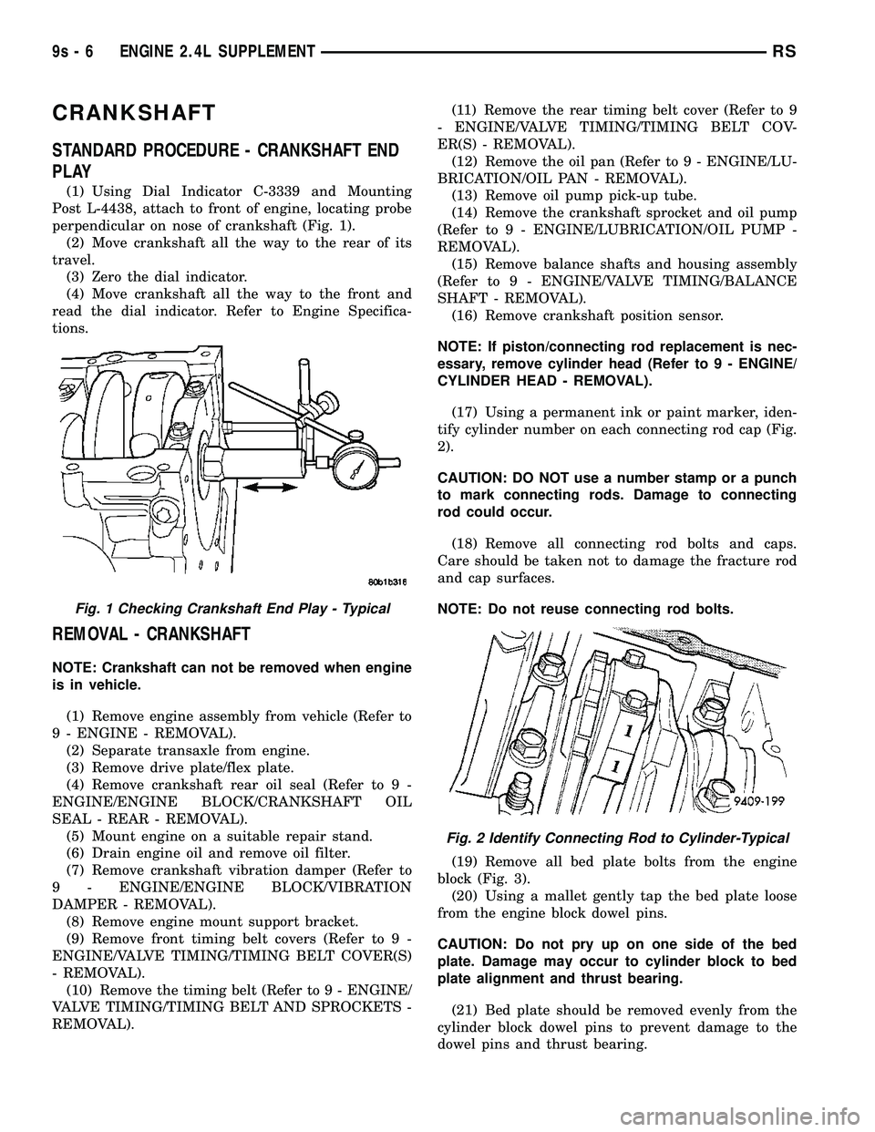 DODGE TOWN AND COUNTRY 2004  Service Manual CRANKSHAFT
STANDARD PROCEDURE - CRANKSHAFT END
PLAY
(1) Using Dial Indicator C-3339 and Mounting
Post L-4438, attach to front of engine, locating probe
perpendicular on nose of crankshaft (Fig. 1).
(2