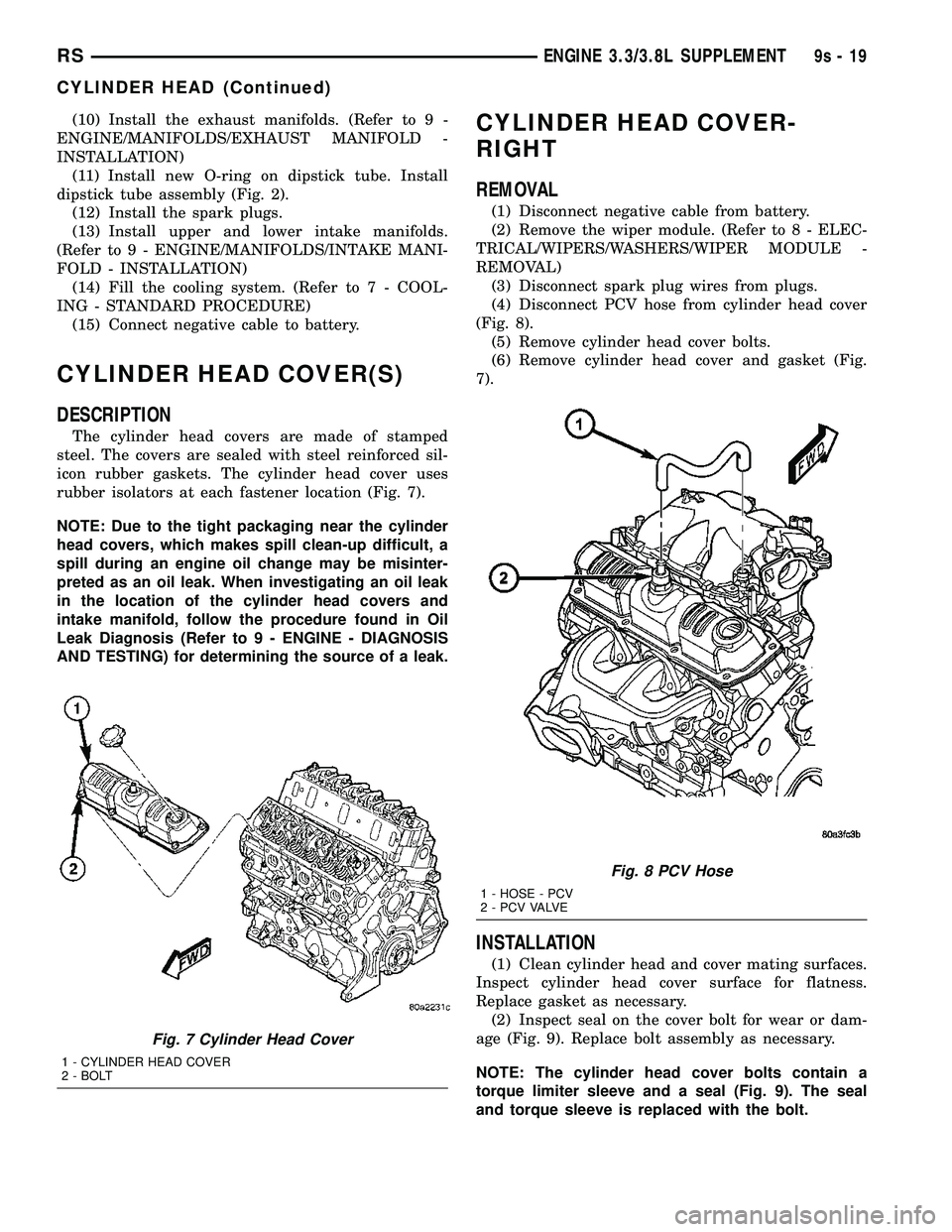 DODGE TOWN AND COUNTRY 2004  Service Manual (10) Install the exhaust manifolds. (Refer to 9 -
ENGINE/MANIFOLDS/EXHAUST MANIFOLD -
INSTALLATION)
(11) Install new O-ring on dipstick tube. Install
dipstick tube assembly (Fig. 2).
(12) Install the 