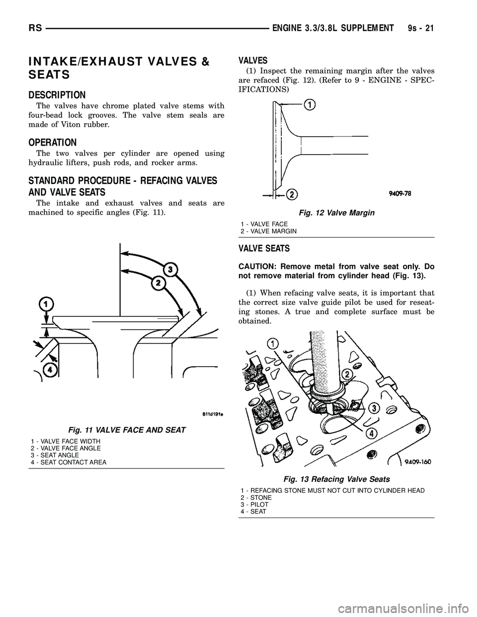 DODGE TOWN AND COUNTRY 2004  Service Manual INTAKE/EXHAUST VALVES &
SEATS
DESCRIPTION
The valves have chrome plated valve stems with
four-bead lock grooves. The valve stem seals are
made of Viton rubber.
OPERATION
The two valves per cylinder ar