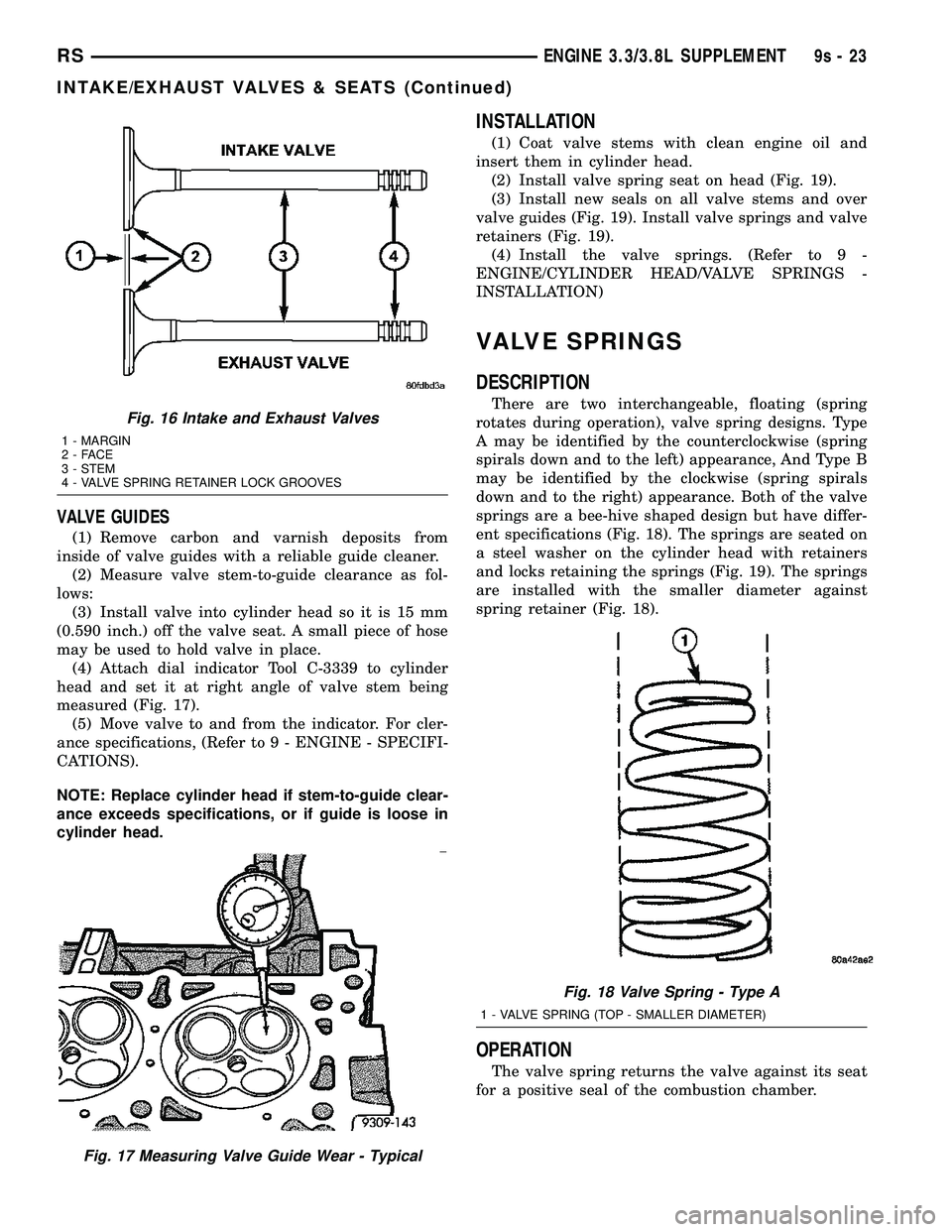 DODGE TOWN AND COUNTRY 2004  Service Manual VALVE GUIDES
(1) Remove carbon and varnish deposits from
inside of valve guides with a reliable guide cleaner.
(2) Measure valve stem-to-guide clearance as fol-
lows:
(3) Install valve into cylinder h