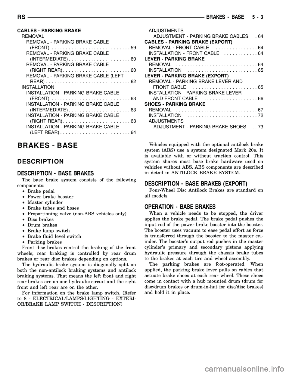 DODGE TOWN AND COUNTRY 2004 Service Manual CABLES - PARKING BRAKE
REMOVAL
REMOVAL - PARKING BRAKE CABLE
(FRONT)............................59
REMOVAL - PARKING BRAKE CABLE
(INTERMEDIATE)......................60
REMOVAL - PARKING BRAKE CABLE
(R DODGE TOWN AND COUNTRY 2004 Service Manual CABLES - PARKING BRAKE
REMOVAL
REMOVAL - PARKING BRAKE CABLE
(FRONT)............................59
REMOVAL - PARKING BRAKE CABLE
(INTERMEDIATE)......................60
REMOVAL - PARKING BRAKE CABLE
(R