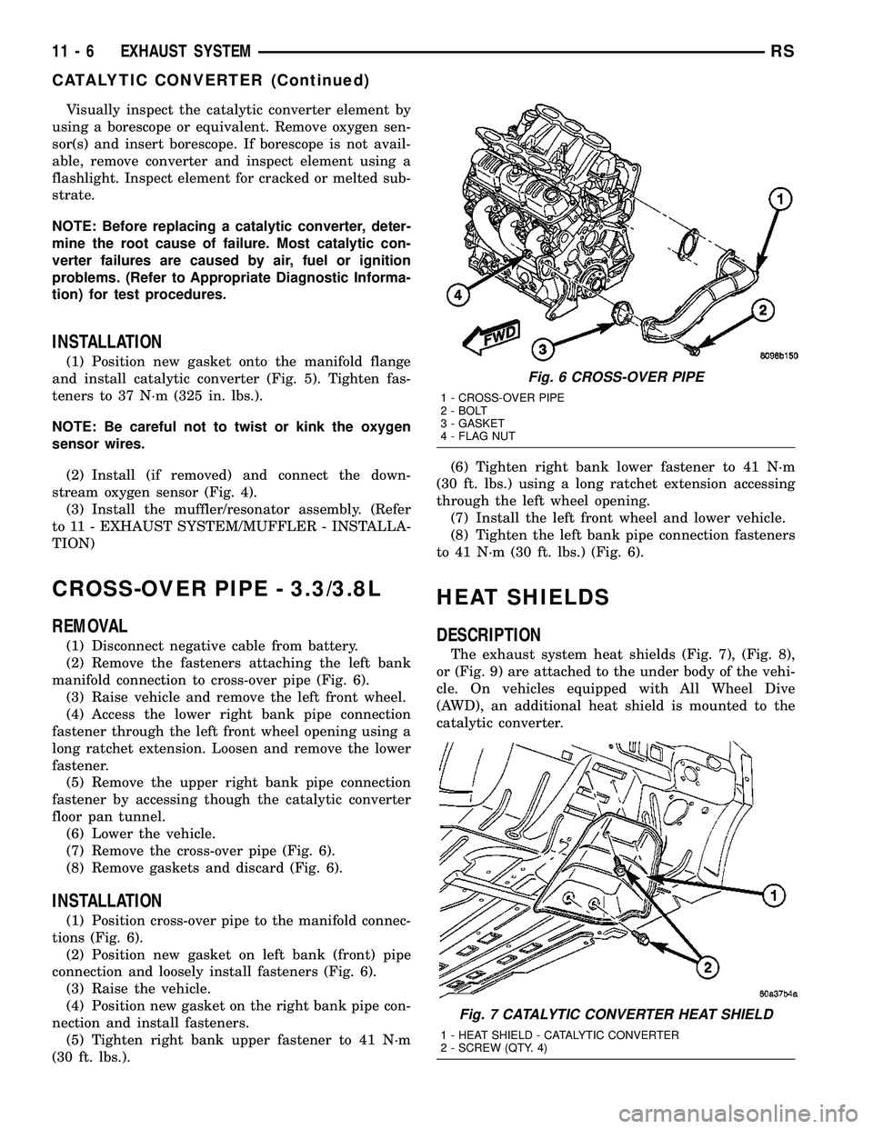 DODGE TOWN AND COUNTRY 2004  Service Manual Visually inspect the catalytic converter element by
using a borescope or equivalent. Remove oxygen sen-
sor(s) and insert borescope. If borescope is not avail-
able, remove converter and inspect eleme