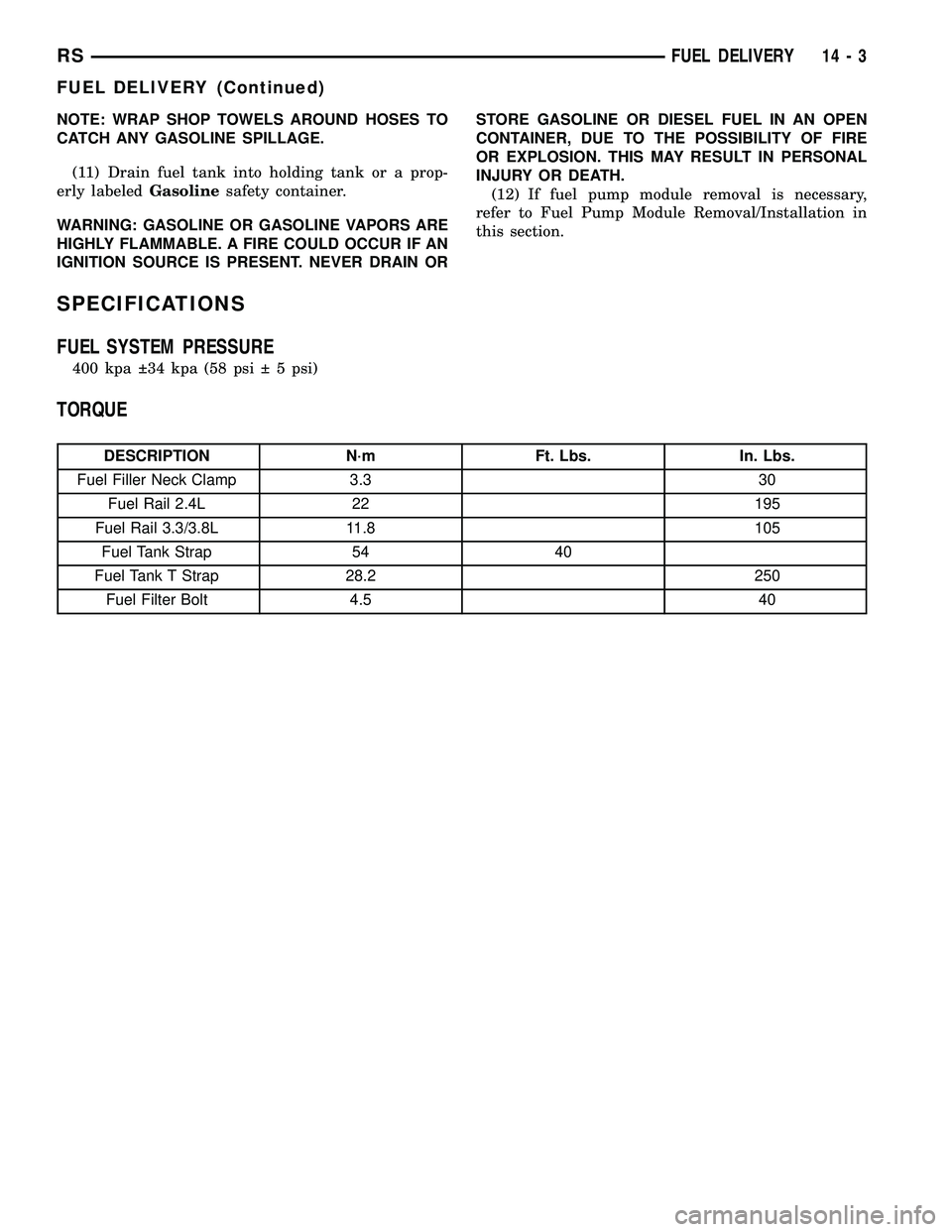 DODGE TOWN AND COUNTRY 2004 Service Manual NOTE: WRAP SHOP TOWELS AROUND HOSES TO
CATCH ANY GASOLINE SPILLAGE.
(11) Drain fuel tank into holding tank or a prop-
erly labeledGasolinesafety container.
WARNING: GASOLINE OR GASOLINE VAPORS ARE
HIG DODGE TOWN AND COUNTRY 2004 Service Manual NOTE: WRAP SHOP TOWELS AROUND HOSES TO
CATCH ANY GASOLINE SPILLAGE.
(11) Drain fuel tank into holding tank or a prop-
erly labeledGasolinesafety container.
WARNING: GASOLINE OR GASOLINE VAPORS ARE
HIG