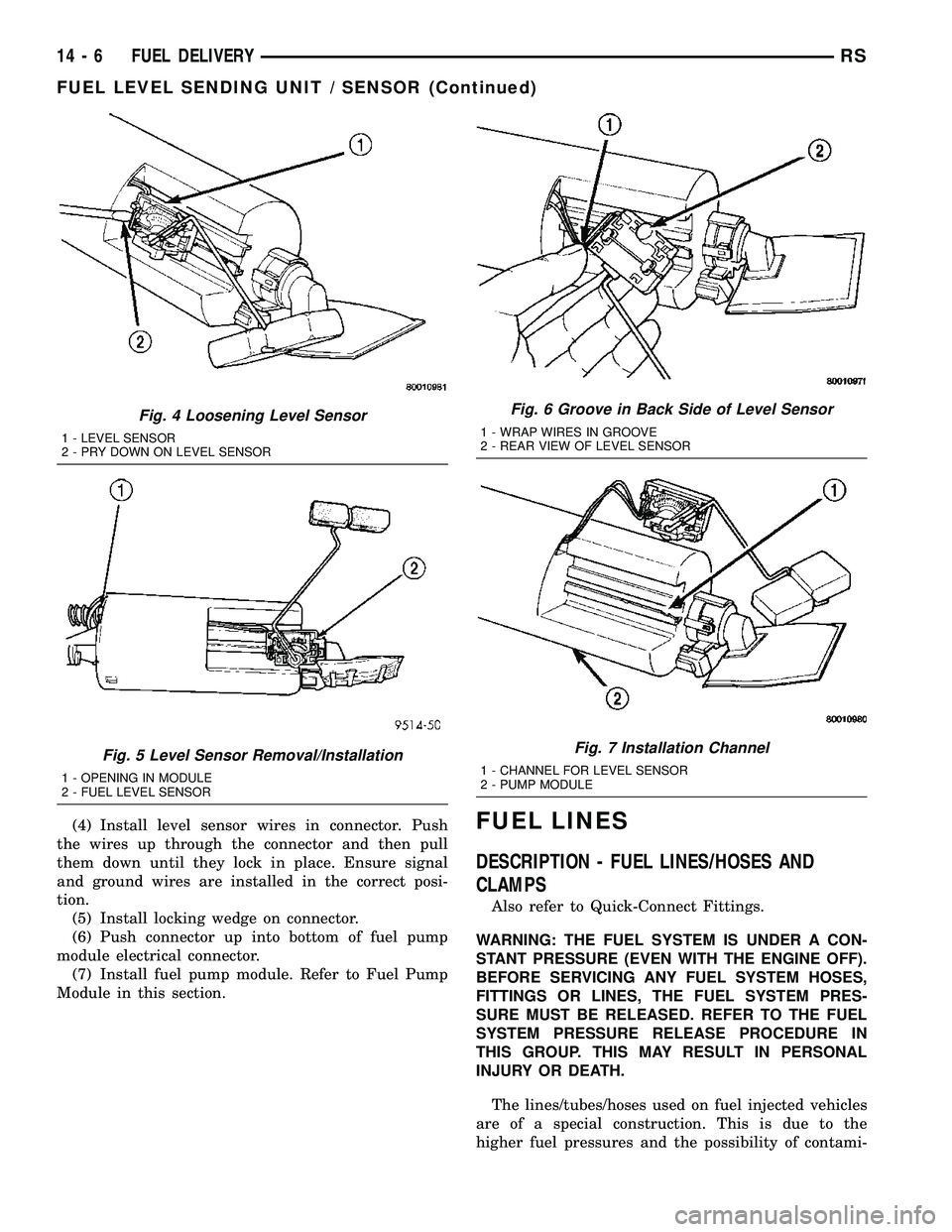 DODGE TOWN AND COUNTRY 2004 Service Manual (4) Install level sensor wires in connector. Push
the wires up through the connector and then pull
them down until they lock in place. Ensure signal
and ground wires are installed in the correct posi- DODGE TOWN AND COUNTRY 2004 Service Manual (4) Install level sensor wires in connector. Push
the wires up through the connector and then pull
them down until they lock in place. Ensure signal
and ground wires are installed in the correct posi-