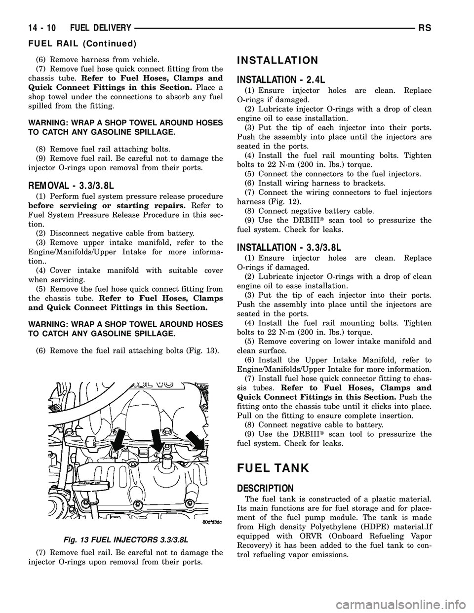 DODGE TOWN AND COUNTRY 2004 Service Manual (6) Remove harness from vehicle.
(7) Remove fuel hose quick connect fitting from the
chassis tube.Refer to Fuel Hoses, Clamps and
Quick Connect Fittings in this Section.Place a
shop towel under the co DODGE TOWN AND COUNTRY 2004 Service Manual (6) Remove harness from vehicle.
(7) Remove fuel hose quick connect fitting from the
chassis tube.Refer to Fuel Hoses, Clamps and
Quick Connect Fittings in this Section.Place a
shop towel under the co