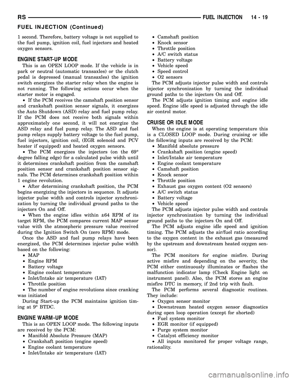 DODGE TOWN AND COUNTRY 2004 Service Manual 1 second. Therefore, battery voltage is not supplied to
the fuel pump, ignition coil, fuel injectors and heated
oxygen sensors.
ENGINE START-UP MODE
This is an OPEN LOOP mode. If the vehicle is in
par DODGE TOWN AND COUNTRY 2004 Service Manual 1 second. Therefore, battery voltage is not supplied to
the fuel pump, ignition coil, fuel injectors and heated
oxygen sensors.
ENGINE START-UP MODE
This is an OPEN LOOP mode. If the vehicle is in
par