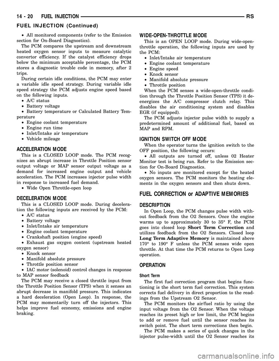 DODGE TOWN AND COUNTRY 2004 Service Manual ²All monitored components (refer to the Emission
section for On-Board Diagnostics).
The PCM compares the upstream and downstream
heated oxygen sensor inputs to measure catalytic
convertor efficiency. DODGE TOWN AND COUNTRY 2004 Service Manual ²All monitored components (refer to the Emission
section for On-Board Diagnostics).
The PCM compares the upstream and downstream
heated oxygen sensor inputs to measure catalytic
convertor efficiency.