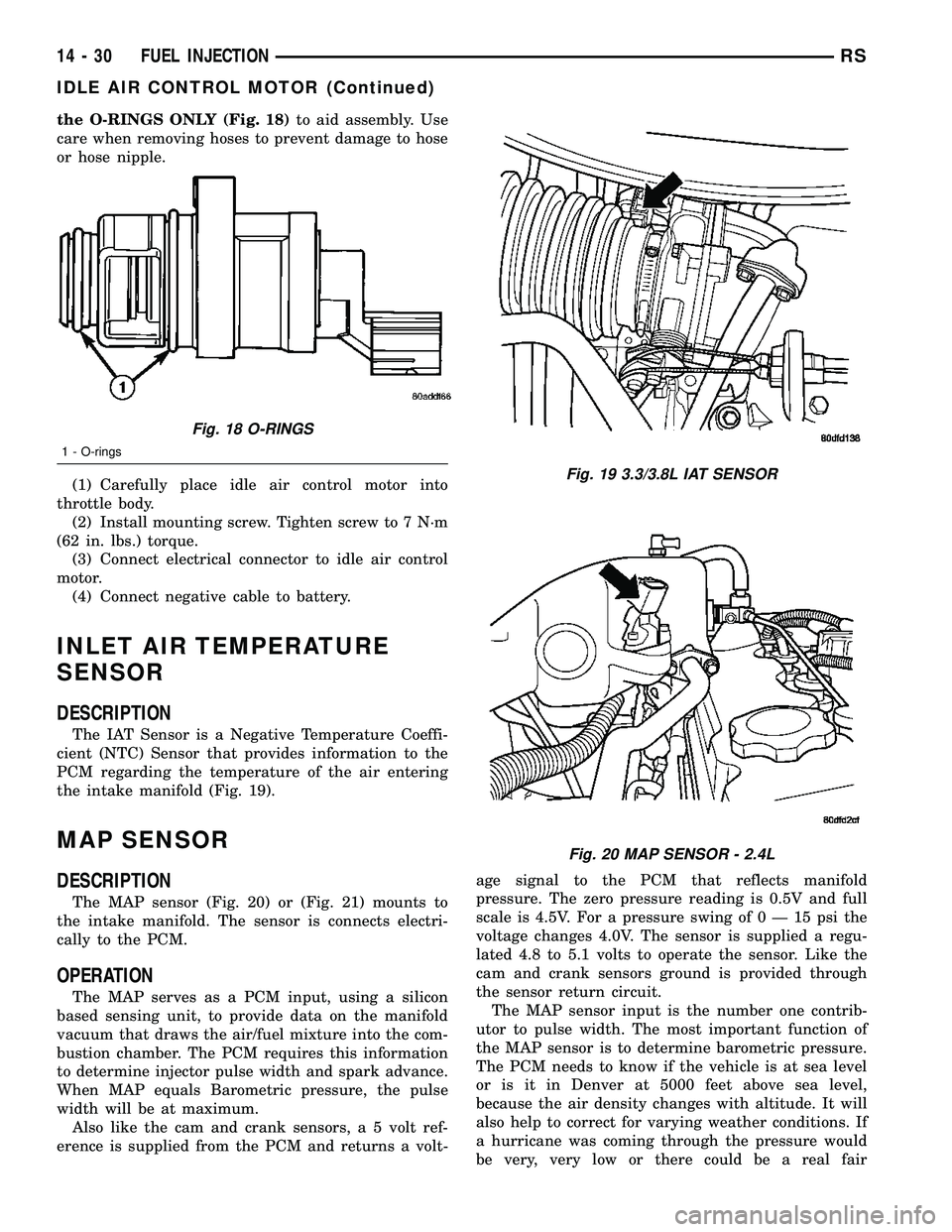 DODGE TOWN AND COUNTRY 2004  Service Manual the O-RINGS ONLY (Fig. 18)to aid assembly. Use
care when removing hoses to prevent damage to hose
or hose nipple.
(1) Carefully place idle air control motor into
throttle body.
(2) Install mounting sc