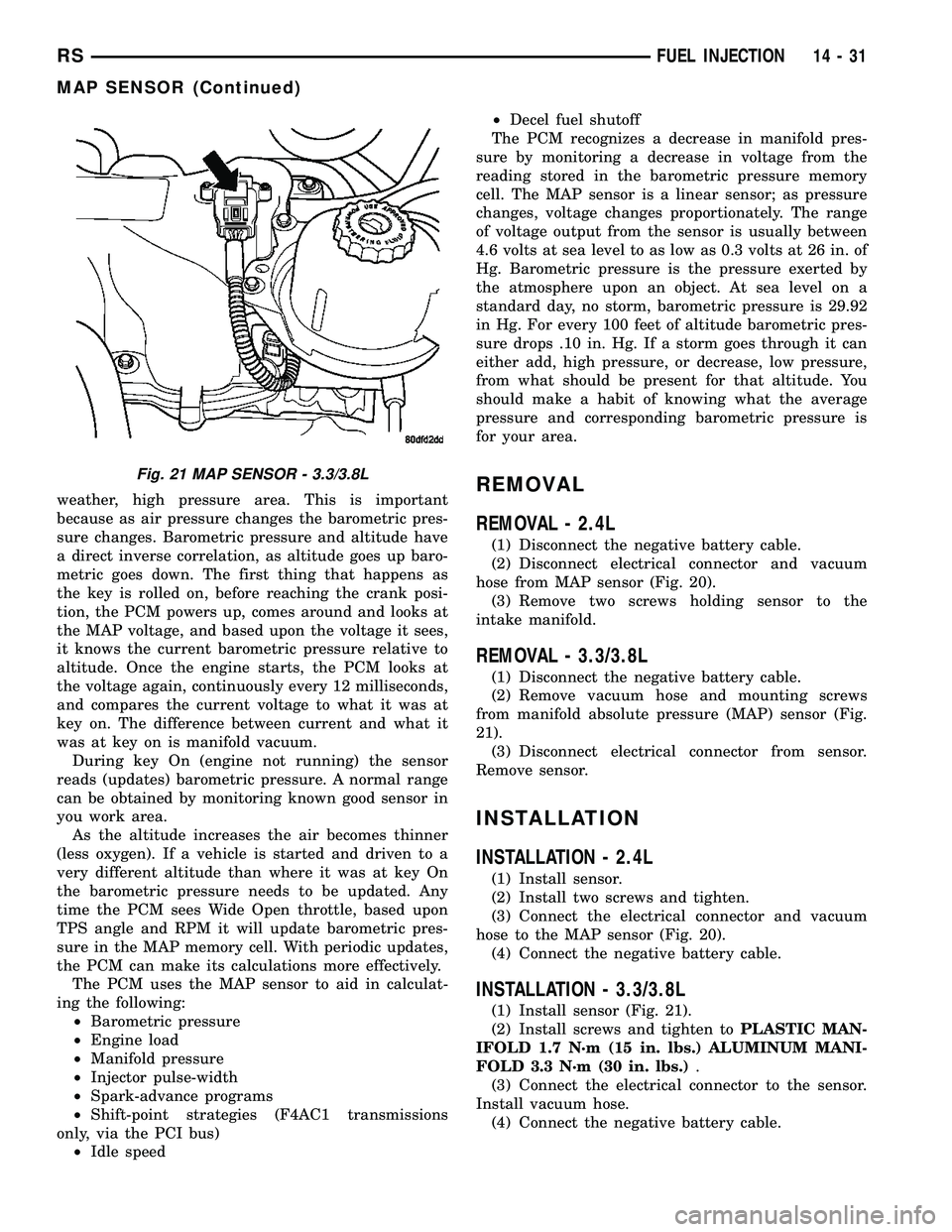 DODGE TOWN AND COUNTRY 2004  Service Manual weather, high pressure area. This is important
because as air pressure changes the barometric pres-
sure changes. Barometric pressure and altitude have
a direct inverse correlation, as altitude goes u