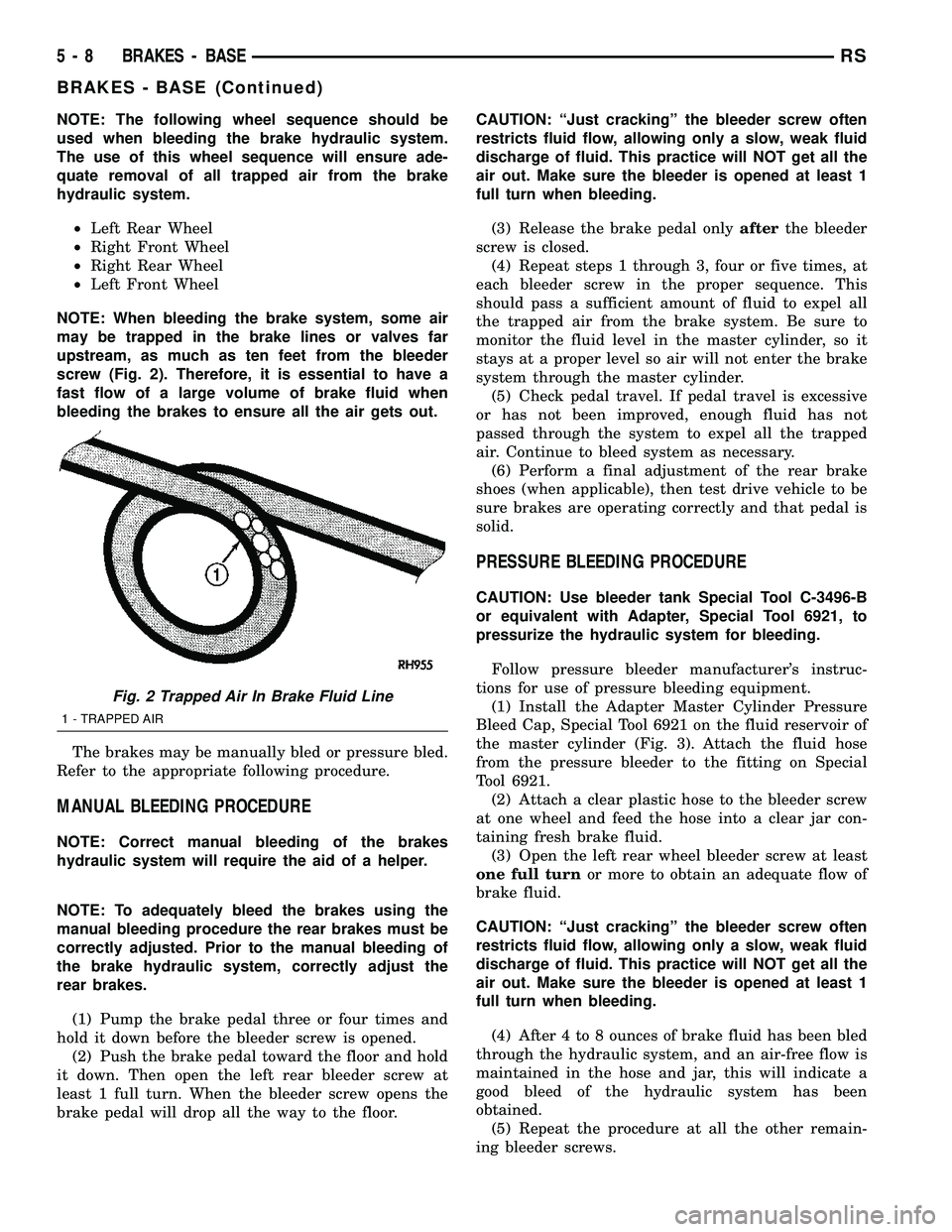 DODGE TOWN AND COUNTRY 2004  Service Manual NOTE: The following wheel sequence should be
used when bleeding the brake hydraulic system.
The use of this wheel sequence will ensure ade-
quate removal of all trapped air from the brake
hydraulic sy