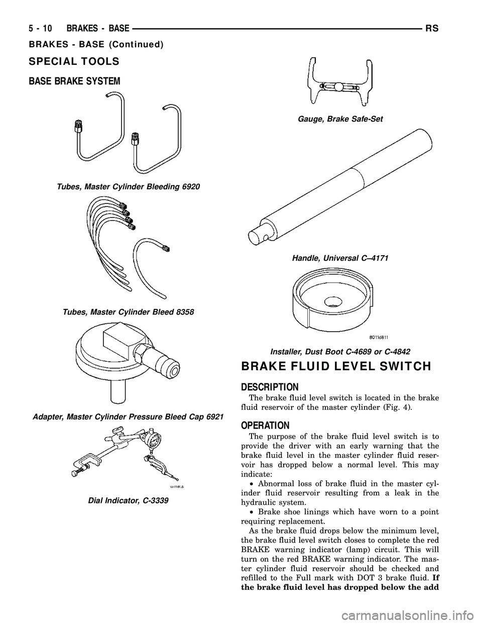 DODGE TOWN AND COUNTRY 2004  Service Manual SPECIAL TOOLS
BASE BRAKE SYSTEM
BRAKE FLUID LEVEL SWITCH
DESCRIPTION
The brake fluid level switch is located in the brake
fluid reservoir of the master cylinder (Fig. 4).
OPERATION
The purpose of the 