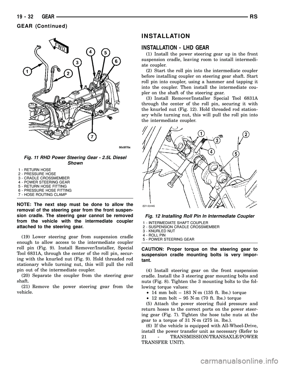 DODGE TOWN AND COUNTRY 2004  Service Manual NOTE: The next step must be done to allow the
removal of the steering gear from the front suspen-
sion cradle. The steering gear cannot be removed
from the vehicle with the intermediate coupler
attach
