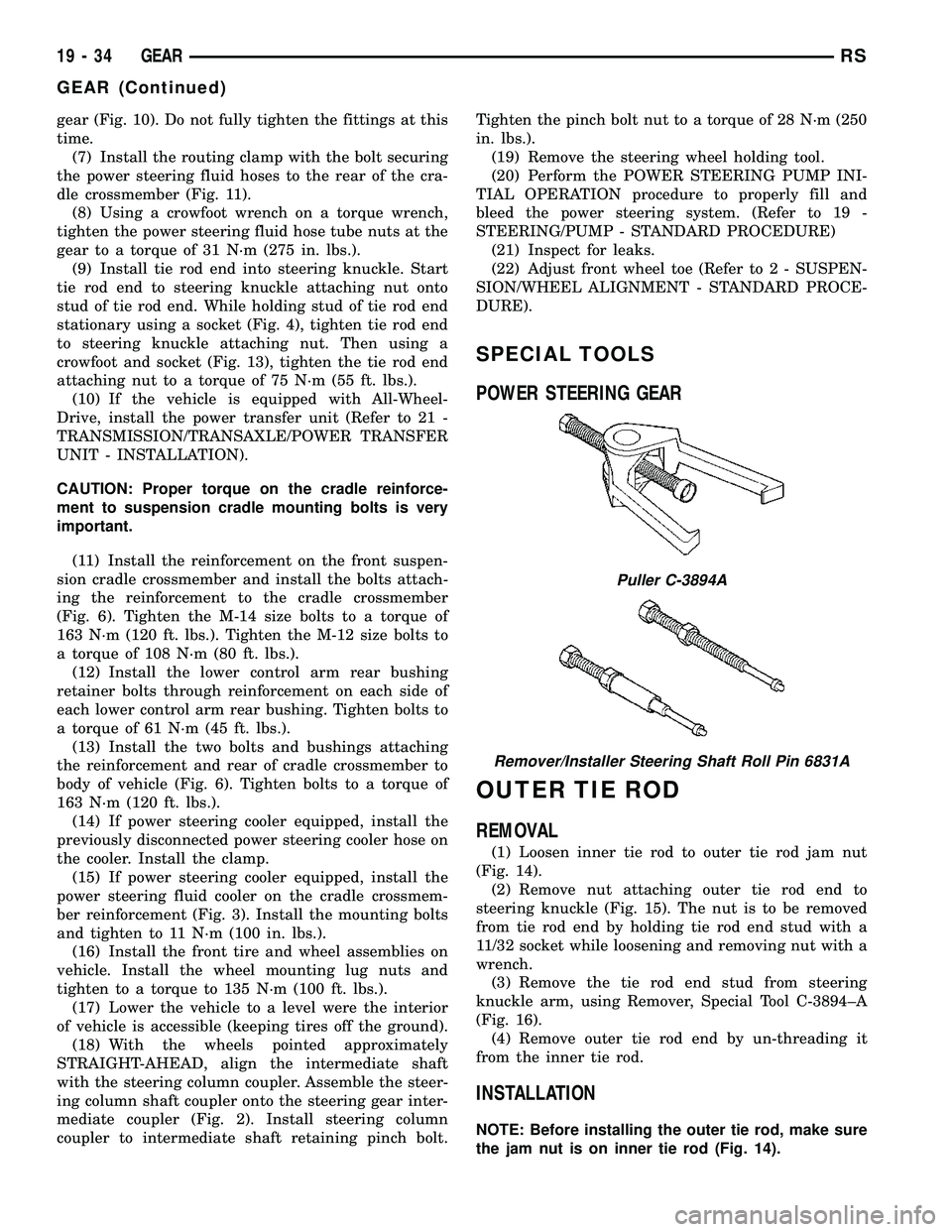 DODGE TOWN AND COUNTRY 2004  Service Manual gear (Fig. 10). Do not fully tighten the fittings at this
time.
(7) Install the routing clamp with the bolt securing
the power steering fluid hoses to the rear of the cra-
dle crossmember (Fig. 11).
(