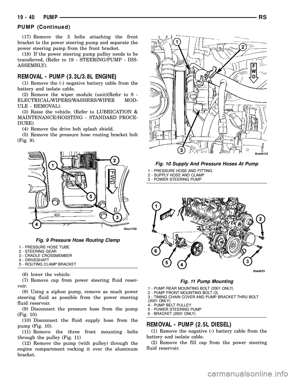 DODGE TOWN AND COUNTRY 2004 Service Manual (17) Remove the 3 bolts attaching the front
bracket to the power steering pump and separate the
power steering pump from the front bracket.
(18) If the power steering pump pulley needs to be
transferr DODGE TOWN AND COUNTRY 2004 Service Manual (17) Remove the 3 bolts attaching the front
bracket to the power steering pump and separate the
power steering pump from the front bracket.
(18) If the power steering pump pulley needs to be
transferr