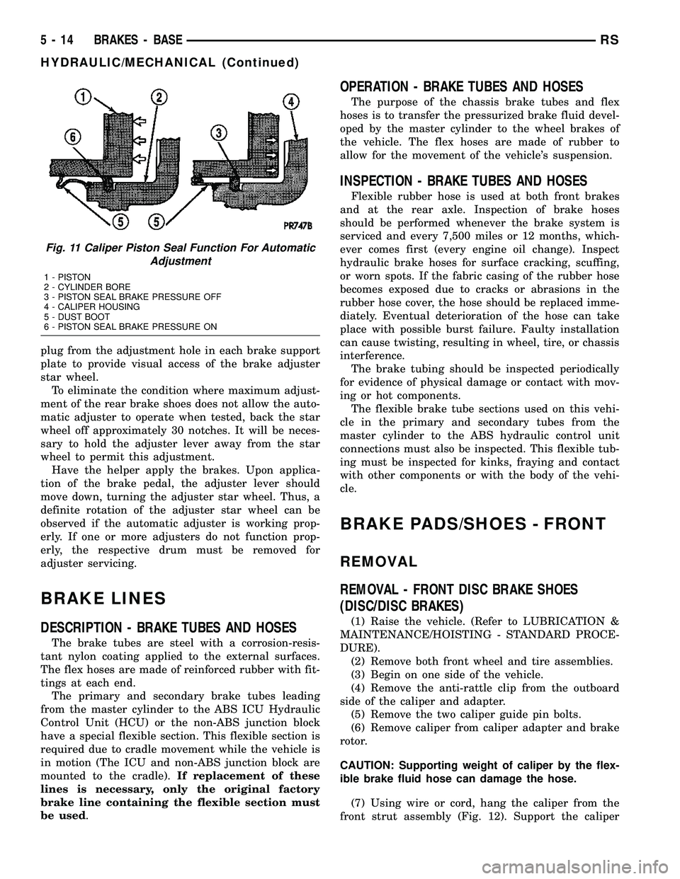 DODGE TOWN AND COUNTRY 2004  Service Manual plug from the adjustment hole in each brake support
plate to provide visual access of the brake adjuster
star wheel.
To eliminate the condition where maximum adjust-
ment of the rear brake shoes does 