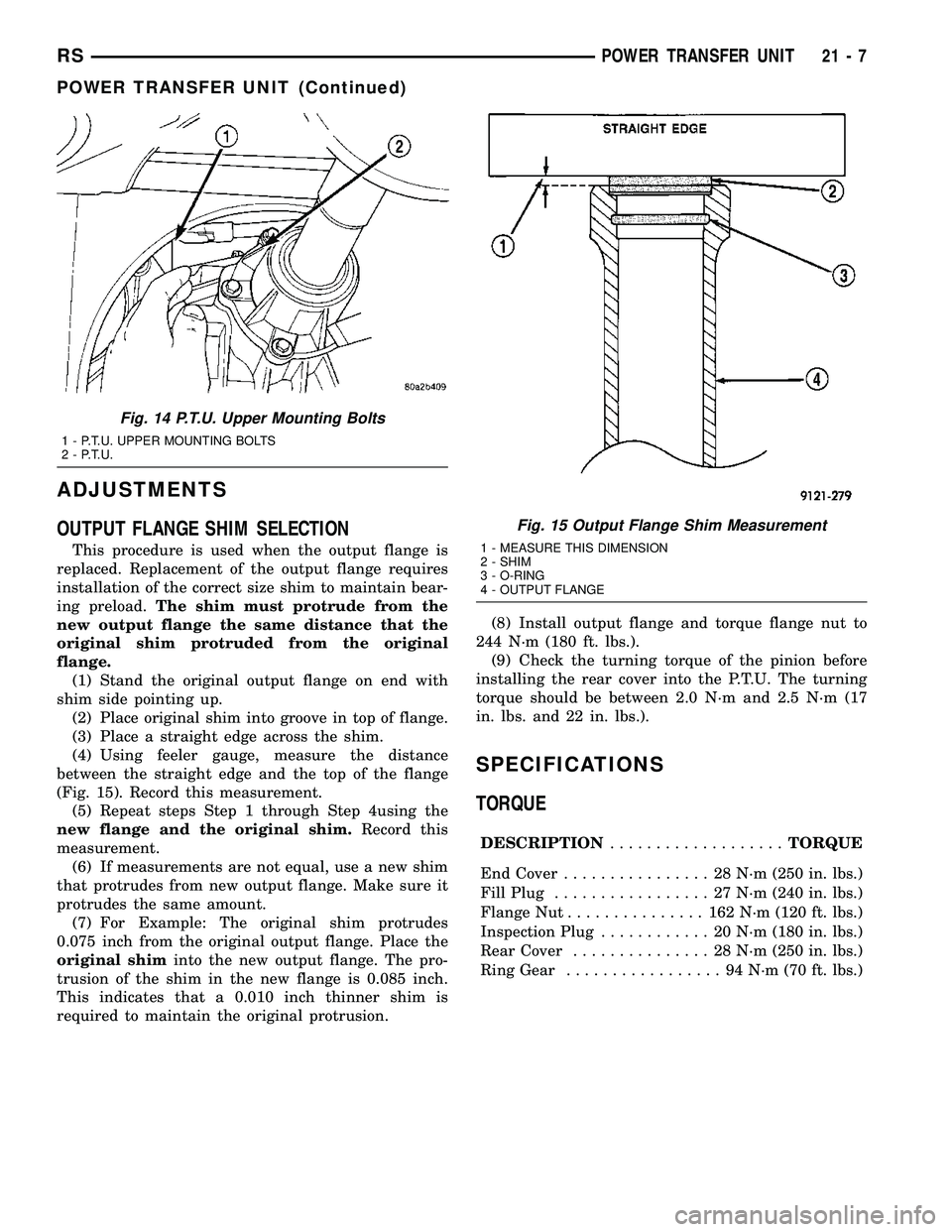 DODGE TOWN AND COUNTRY 2004 Service Manual ADJUSTMENTS
OUTPUT FLANGE SHIM SELECTION
This procedure is used when the output flange is
replaced. Replacement of the output flange requires
installation of the correct size shim to maintain bear-
in DODGE TOWN AND COUNTRY 2004 Service Manual ADJUSTMENTS
OUTPUT FLANGE SHIM SELECTION
This procedure is used when the output flange is
replaced. Replacement of the output flange requires
installation of the correct size shim to maintain bear-
in