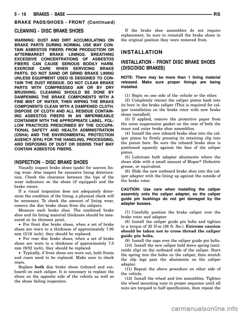 DODGE TOWN AND COUNTRY 2004  Service Manual CLEANING - DISC BRAKE SHOES
WARNING: DUST AND DIRT ACCUMULATING ON
BRAKE PARTS DURING NORMAL USE MAY CON-
TAIN ASBESTOS FIBERS FROM PRODUCTION OR
AFTERMARKET BRAKE LININGS. BREATHING
EXCESSIVE CONCENT