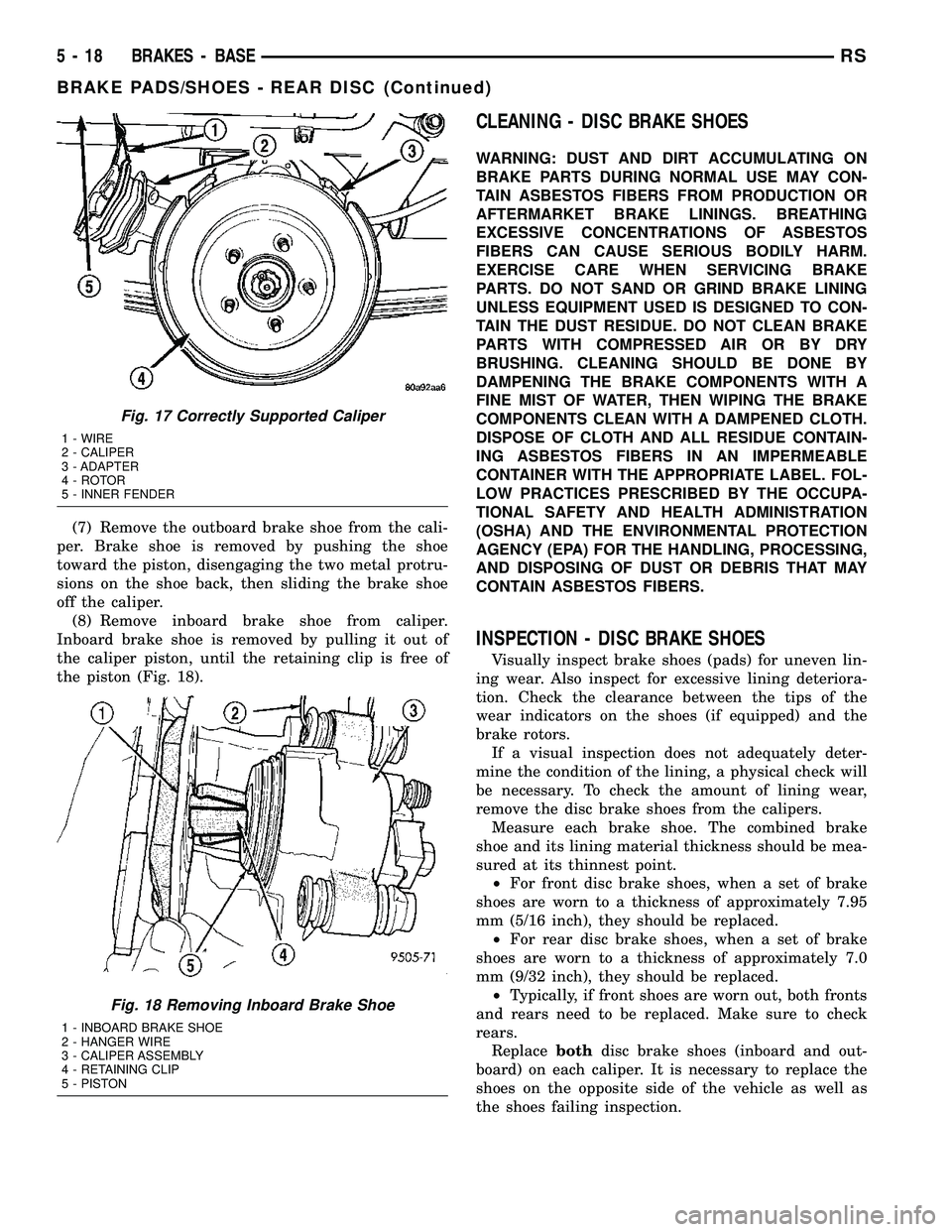DODGE TOWN AND COUNTRY 2004  Service Manual (7) Remove the outboard brake shoe from the cali-
per. Brake shoe is removed by pushing the shoe
toward the piston, disengaging the two metal protru-
sions on the shoe back, then sliding the brake sho